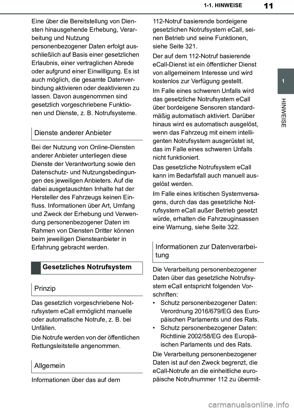 TOYOTA SUPRA 2019  Betriebsanleitungen (in German) 11
1
Supra Owner’s Manual_EM
1-1. HINWEISE
HINWEISE
Eine über die Bereitstellung von Dien-
sten hinausgehende Erhebung, Verar-
beitung und Nutzung 
personenbezogener Daten erfolgt aus-
schließlich