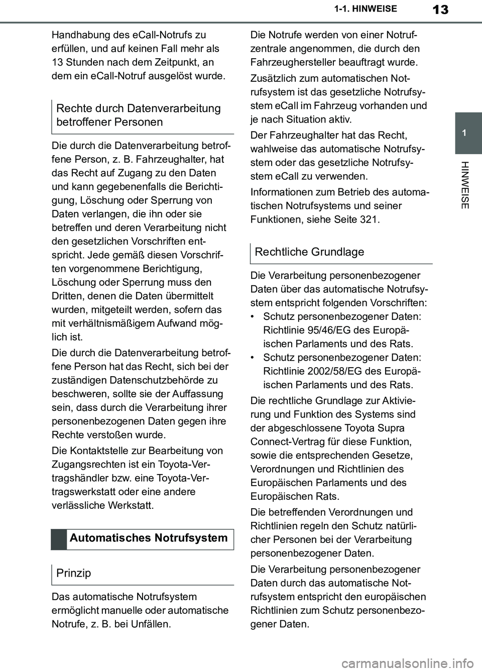 TOYOTA SUPRA 2019  Betriebsanleitungen (in German) 13
1
Supra Owner’s Manual_EM
1-1. HINWEISE
HINWEISE
Handhabung des eCall-Notrufs zu 
erfüllen, und auf keinen Fall mehr als 
13 Stunden nach dem Zeitpunkt, an 
dem ein eCall-Notruf ausgelöst wurde