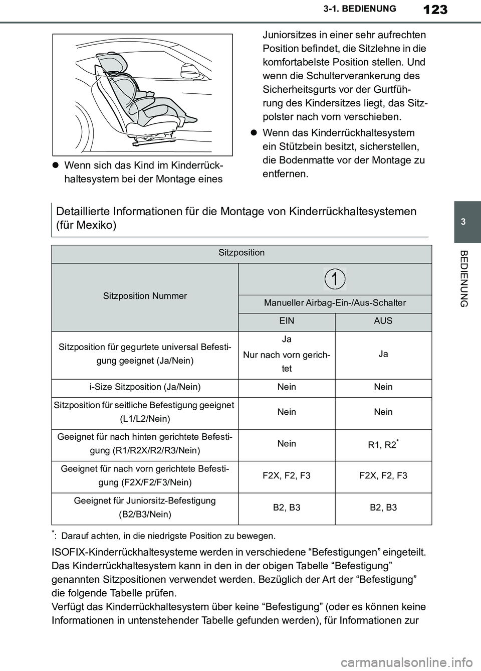 TOYOTA SUPRA 2019 Betriebsanleitungen (in German) 123
3
Supra Owner’s Manual_EM
3-1. BEDIENUNG
BEDIENUNG
Wenn sich das Kind im Kinderrück-
haltesystem bei der Montage eines Juniorsitzes in einer sehr aufrechten
Position befindet, die Sitzlehne TOYOTA SUPRA 2019 Betriebsanleitungen (in German) 123
3
Supra Owner’s Manual_EM
3-1. BEDIENUNG
BEDIENUNG
Wenn sich das Kind im Kinderrück-
haltesystem bei der Montage eines Juniorsitzes in einer sehr aufrechten
Position befindet, die Sitzlehne