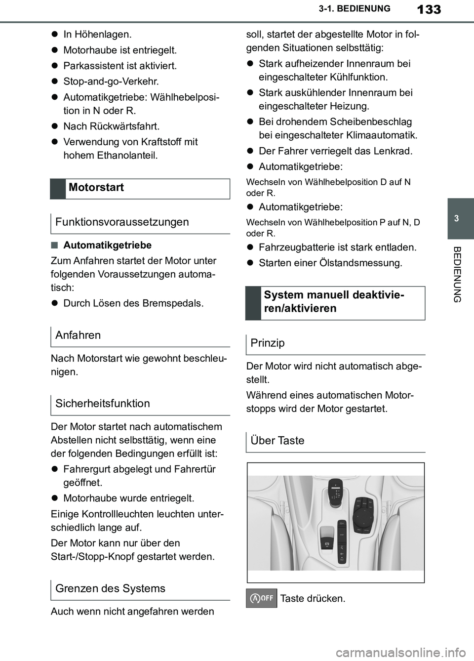 TOYOTA SUPRA 2019 Betriebsanleitungen (in German) 133
3
Supra Owner’s Manual_EM
3-1. BEDIENUNG
BEDIENUNG
In Höhenlagen.
Motorhaube ist entriegelt.
Parkassistent ist aktiviert.
Stop-and-go-Verkehr.
Automatikgetriebe: Wählhebelposi-
TOYOTA SUPRA 2019 Betriebsanleitungen (in German) 133
3
Supra Owner’s Manual_EM
3-1. BEDIENUNG
BEDIENUNG
In Höhenlagen.
Motorhaube ist entriegelt.
Parkassistent ist aktiviert.
Stop-and-go-Verkehr.
Automatikgetriebe: Wählhebelposi-