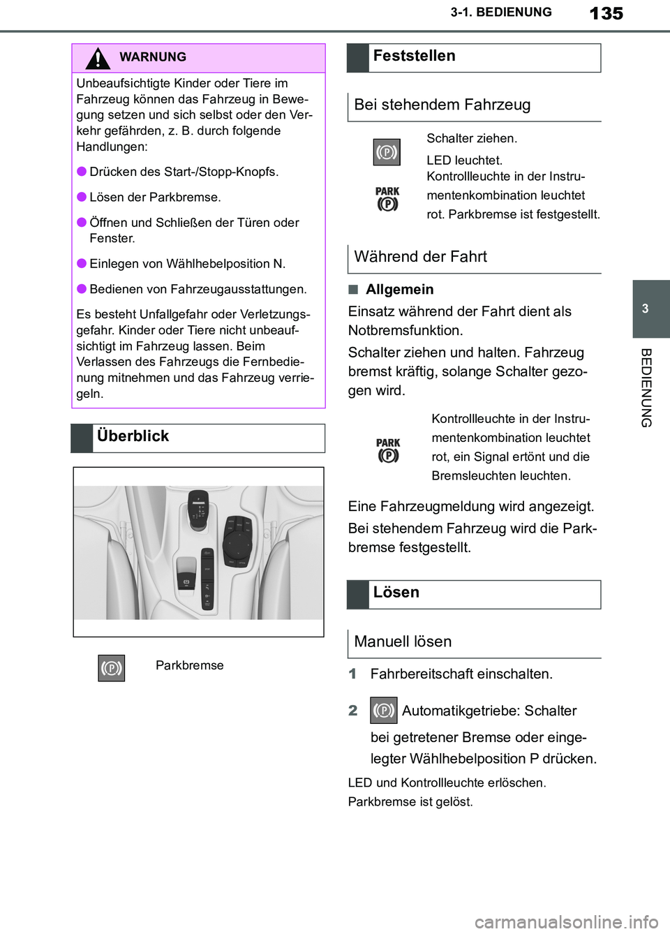 TOYOTA SUPRA 2019 Betriebsanleitungen (in German) 135
3
Supra Owner’s Manual_EM
3-1. BEDIENUNG
BEDIENUNG
■Allgemein
Einsatz während der Fahrt dient als
Notbremsfunktion.
Schalter ziehen und halten. Fahrzeug
bremst kräftig, solange Schalter ge TOYOTA SUPRA 2019 Betriebsanleitungen (in German) 135
3
Supra Owner’s Manual_EM
3-1. BEDIENUNG
BEDIENUNG
■Allgemein
Einsatz während der Fahrt dient als
Notbremsfunktion.
Schalter ziehen und halten. Fahrzeug
bremst kräftig, solange Schalter ge