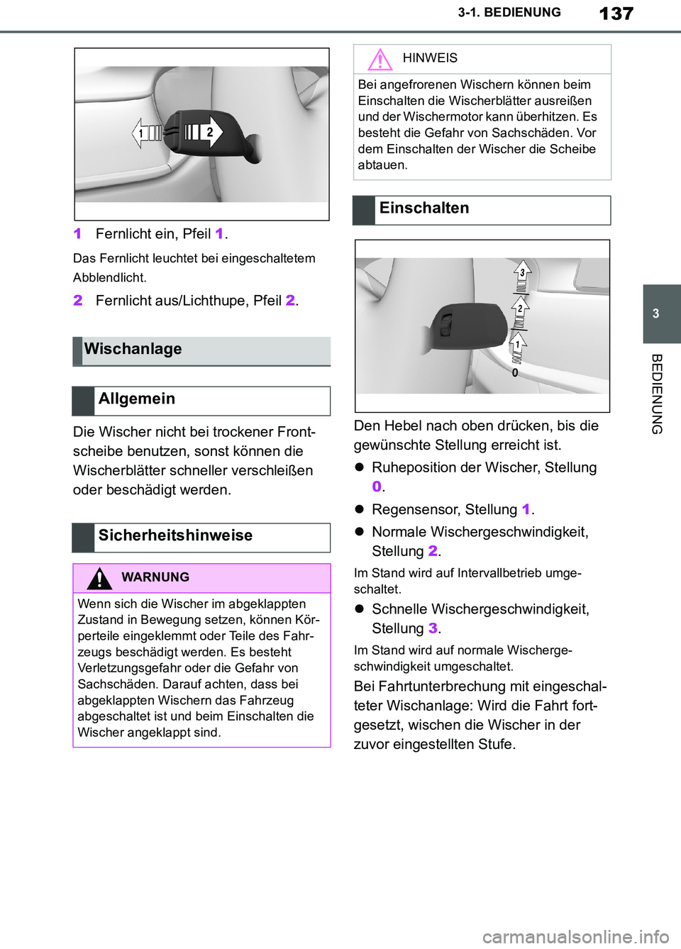 TOYOTA SUPRA 2019 Betriebsanleitungen (in German) 137
3
Supra Owner’s Manual_EM
3-1. BEDIENUNG
BEDIENUNG
1Fernlicht ein, Pfeil 1.
Das Fernlicht leuchtet bei eingeschaltetem
Abblendlicht.
2Fernlicht aus/Lichthupe, Pfeil 2.
Die Wischer nicht bei tro TOYOTA SUPRA 2019 Betriebsanleitungen (in German) 137
3
Supra Owner’s Manual_EM
3-1. BEDIENUNG
BEDIENUNG
1Fernlicht ein, Pfeil 1.
Das Fernlicht leuchtet bei eingeschaltetem
Abblendlicht.
2Fernlicht aus/Lichthupe, Pfeil 2.
Die Wischer nicht bei tro