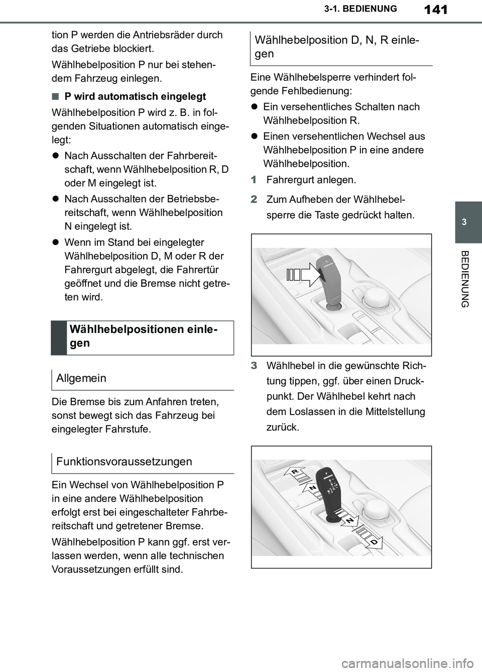 TOYOTA SUPRA 2019 Betriebsanleitungen (in German) 141
3
Supra Owner’s Manual_EM
3-1. BEDIENUNG
BEDIENUNG
tion P werden die Antriebsräder durch
das Getriebe blockiert.
Wählhebelposition P nur bei stehen-
dem Fahrzeug einlegen.
■P wird automatis TOYOTA SUPRA 2019 Betriebsanleitungen (in German) 141
3
Supra Owner’s Manual_EM
3-1. BEDIENUNG
BEDIENUNG
tion P werden die Antriebsräder durch
das Getriebe blockiert.
Wählhebelposition P nur bei stehen-
dem Fahrzeug einlegen.
■P wird automatis
