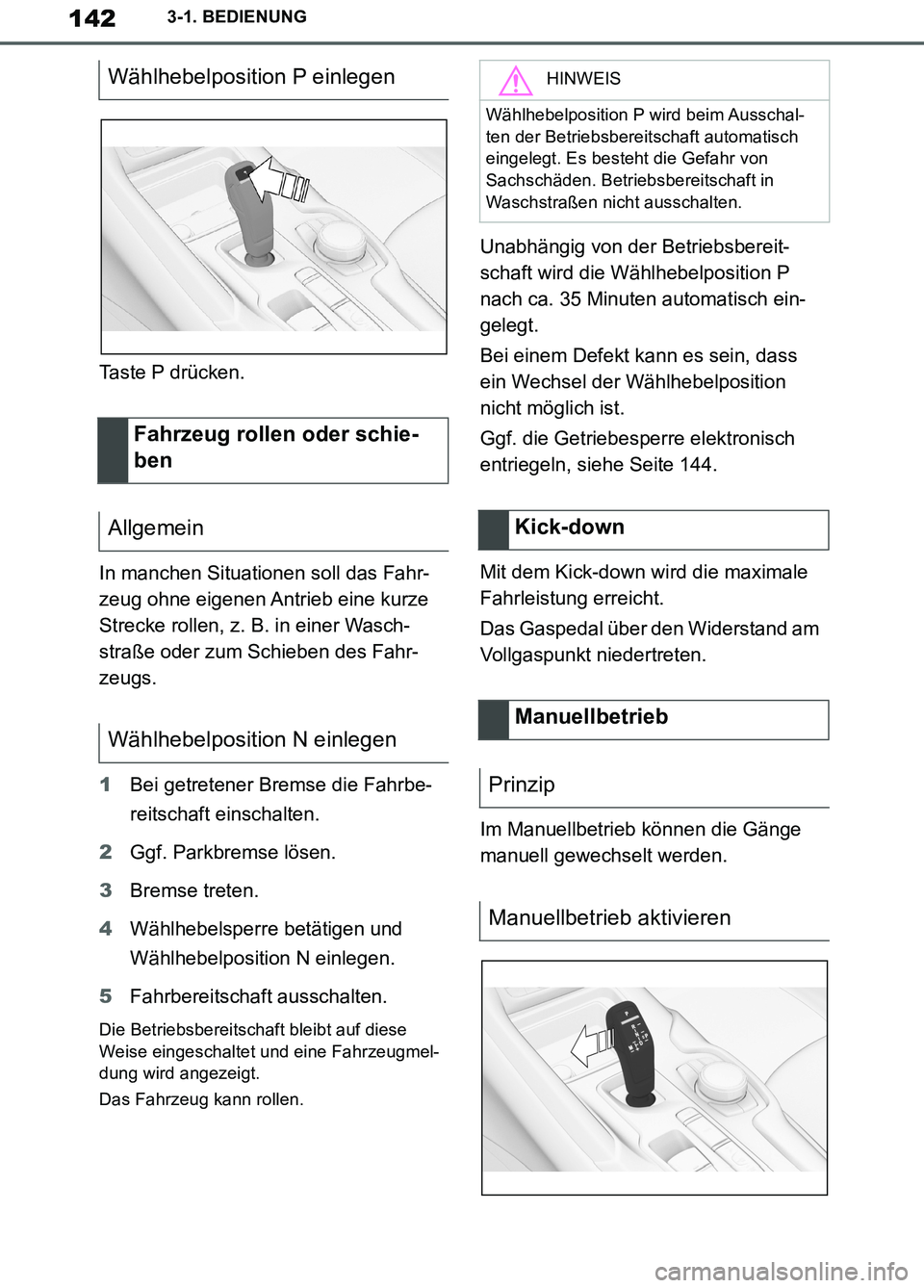 TOYOTA SUPRA 2019 Betriebsanleitungen (in German) 142
Supra Owner’s Manual_EM
3-1. BEDIENUNG
Taste P drücken.
In manchen Situationen soll das Fahr-
zeug ohne eigenen Antrieb eine kurze
Strecke rollen, z. B. in einer Wasch-
straße oder zum Schieb TOYOTA SUPRA 2019 Betriebsanleitungen (in German) 142
Supra Owner’s Manual_EM
3-1. BEDIENUNG
Taste P drücken.
In manchen Situationen soll das Fahr-
zeug ohne eigenen Antrieb eine kurze
Strecke rollen, z. B. in einer Wasch-
straße oder zum Schieb