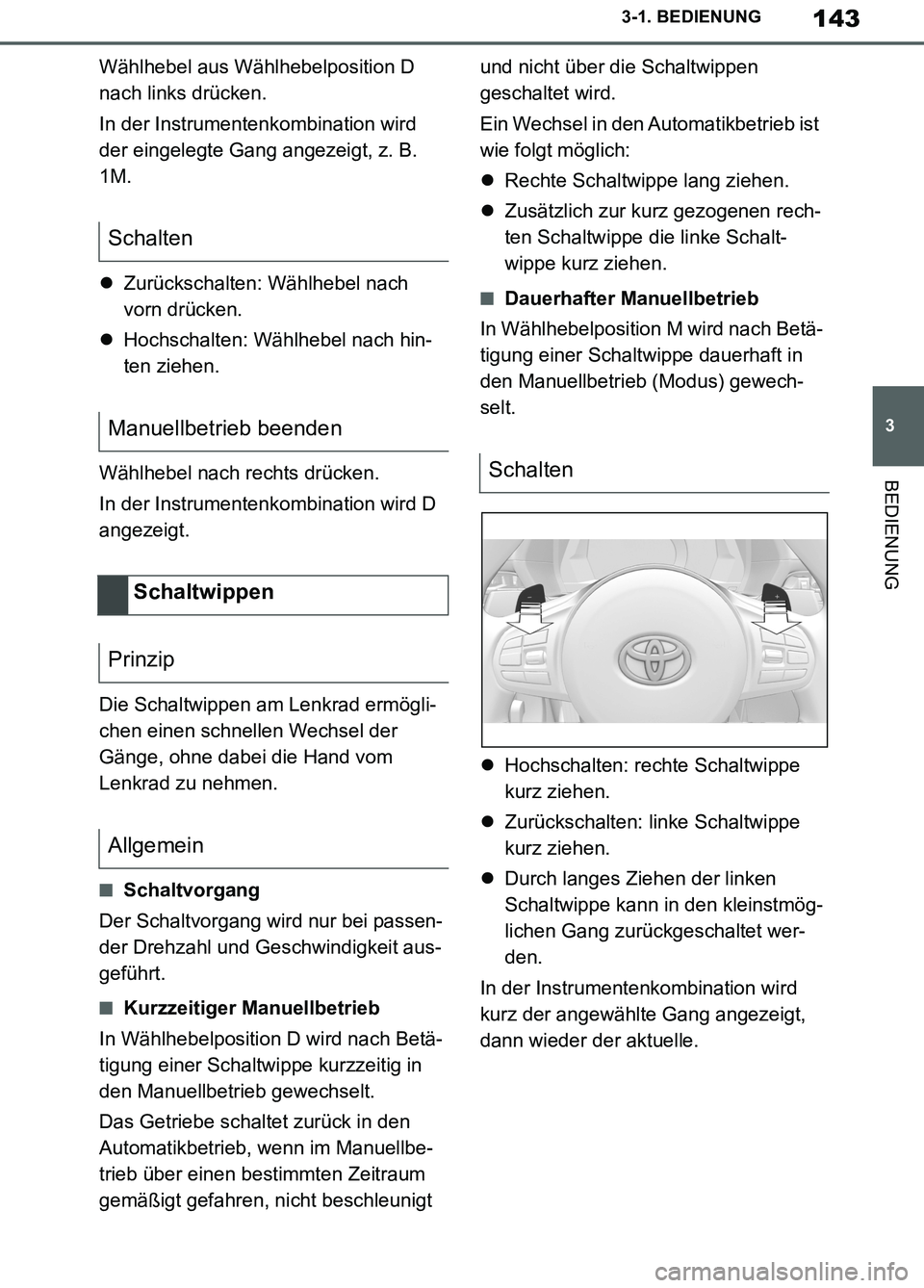 TOYOTA SUPRA 2019 Betriebsanleitungen (in German) 143
3
Supra Owner’s Manual_EM
3-1. BEDIENUNG
BEDIENUNG
Wählhebel aus Wählhebelposition D
nach links drücken.
In der Instrumentenkombination wird
der eingelegte Gang angezeigt, z. B.
1M.
Zur TOYOTA SUPRA 2019 Betriebsanleitungen (in German) 143
3
Supra Owner’s Manual_EM
3-1. BEDIENUNG
BEDIENUNG
Wählhebel aus Wählhebelposition D
nach links drücken.
In der Instrumentenkombination wird
der eingelegte Gang angezeigt, z. B.
1M.
Zur