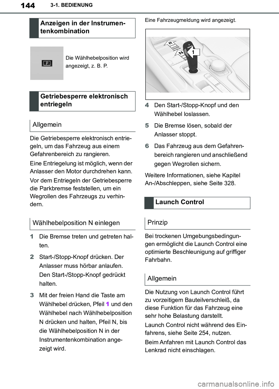 TOYOTA SUPRA 2019 Betriebsanleitungen (in German) 144
Supra Owner’s Manual_EM
3-1. BEDIENUNG
Die Getriebesperre elektronisch entrie-
geln, um das Fahrzeug aus einem
Gefahrenbereich zu rangieren.
Eine Entriegelung ist möglich, wenn der
Anlasser d TOYOTA SUPRA 2019 Betriebsanleitungen (in German) 144
Supra Owner’s Manual_EM
3-1. BEDIENUNG
Die Getriebesperre elektronisch entrie-
geln, um das Fahrzeug aus einem
Gefahrenbereich zu rangieren.
Eine Entriegelung ist möglich, wenn der
Anlasser d