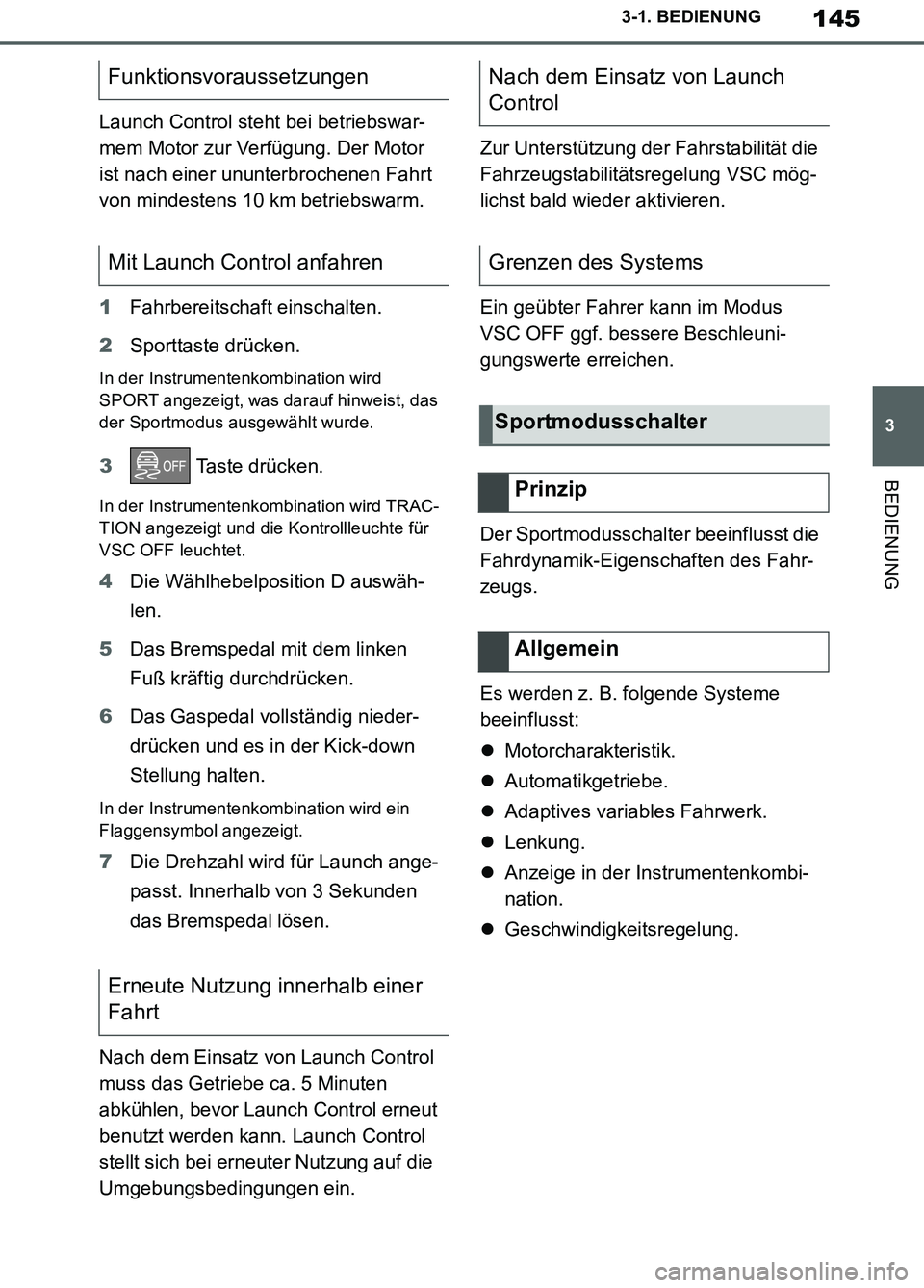 TOYOTA SUPRA 2019 Betriebsanleitungen (in German) 145
3
Supra Owner’s Manual_EM
3-1. BEDIENUNG
BEDIENUNG
Launch Control steht bei betriebswar-
mem Motor zur Verfügung. Der Motor
ist nach einer ununterbrochenen Fahrt
von mindestens 10 km betriebs TOYOTA SUPRA 2019 Betriebsanleitungen (in German) 145
3
Supra Owner’s Manual_EM
3-1. BEDIENUNG
BEDIENUNG
Launch Control steht bei betriebswar-
mem Motor zur Verfügung. Der Motor
ist nach einer ununterbrochenen Fahrt
von mindestens 10 km betriebs