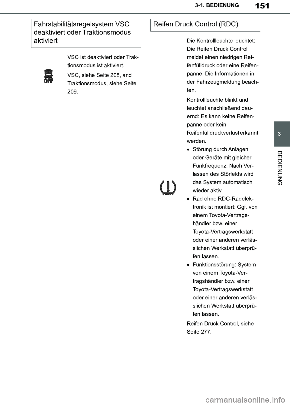 TOYOTA SUPRA 2019 Betriebsanleitungen (in German) 151
3
Supra Owner’s Manual_EM
3-1. BEDIENUNG
BEDIENUNG
Fahrstabilitätsregelsystem VSC
deaktiviert oder Traktionsmodus
aktiviert
VSC ist deaktiviert oder Trak-
tionsmodus ist aktiviert.
VSC, siehe TOYOTA SUPRA 2019 Betriebsanleitungen (in German) 151
3
Supra Owner’s Manual_EM
3-1. BEDIENUNG
BEDIENUNG
Fahrstabilitätsregelsystem VSC
deaktiviert oder Traktionsmodus
aktiviert
VSC ist deaktiviert oder Trak-
tionsmodus ist aktiviert.
VSC, siehe