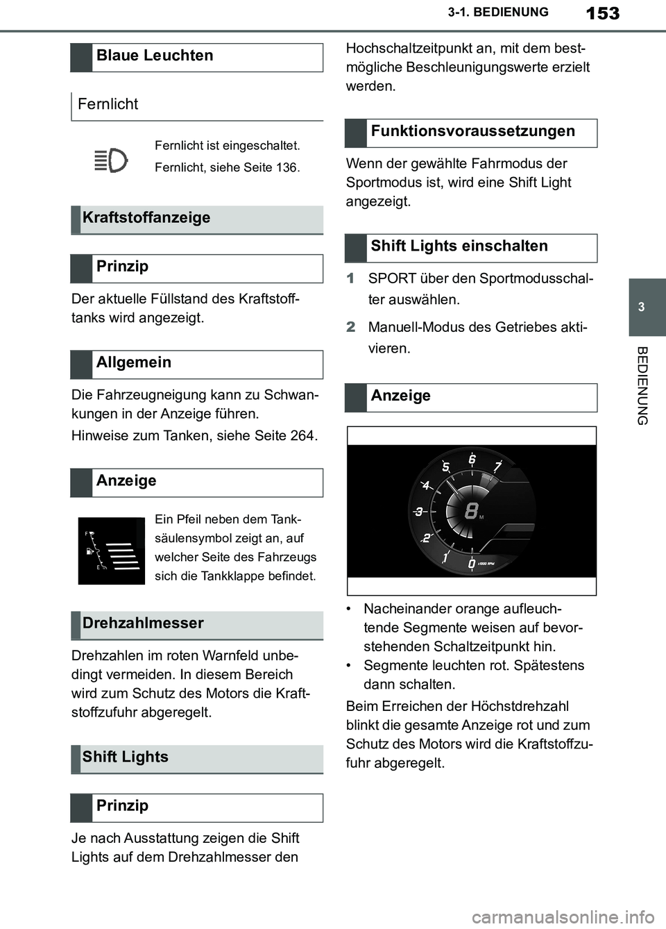 TOYOTA SUPRA 2019 Betriebsanleitungen (in German) 153
3
Supra Owner’s Manual_EM
3-1. BEDIENUNG
BEDIENUNG
Der aktuelle Füllstand des Kraftstoff-
tanks wird angezeigt.
Die Fahrzeugneigung kann zu Schwan-
kungen in der Anzeige führen.
Hinweise zum T TOYOTA SUPRA 2019 Betriebsanleitungen (in German) 153
3
Supra Owner’s Manual_EM
3-1. BEDIENUNG
BEDIENUNG
Der aktuelle Füllstand des Kraftstoff-
tanks wird angezeigt.
Die Fahrzeugneigung kann zu Schwan-
kungen in der Anzeige führen.
Hinweise zum T