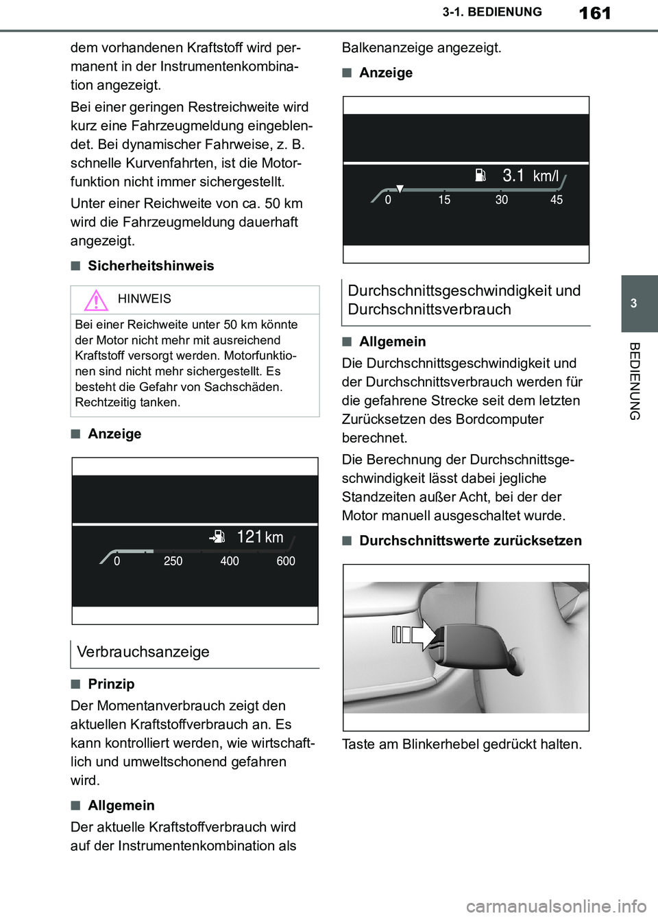 TOYOTA SUPRA 2019 Betriebsanleitungen (in German) 161
3
Supra Owner’s Manual_EM
3-1. BEDIENUNG
BEDIENUNG
dem vorhandenen Kraftstoff wird per-
manent in der Instrumentenkombina-
tion angezeigt.
Bei einer geringen Restreichweite wird
kurz eine Fahrz TOYOTA SUPRA 2019 Betriebsanleitungen (in German) 161
3
Supra Owner’s Manual_EM
3-1. BEDIENUNG
BEDIENUNG
dem vorhandenen Kraftstoff wird per-
manent in der Instrumentenkombina-
tion angezeigt.
Bei einer geringen Restreichweite wird
kurz eine Fahrz