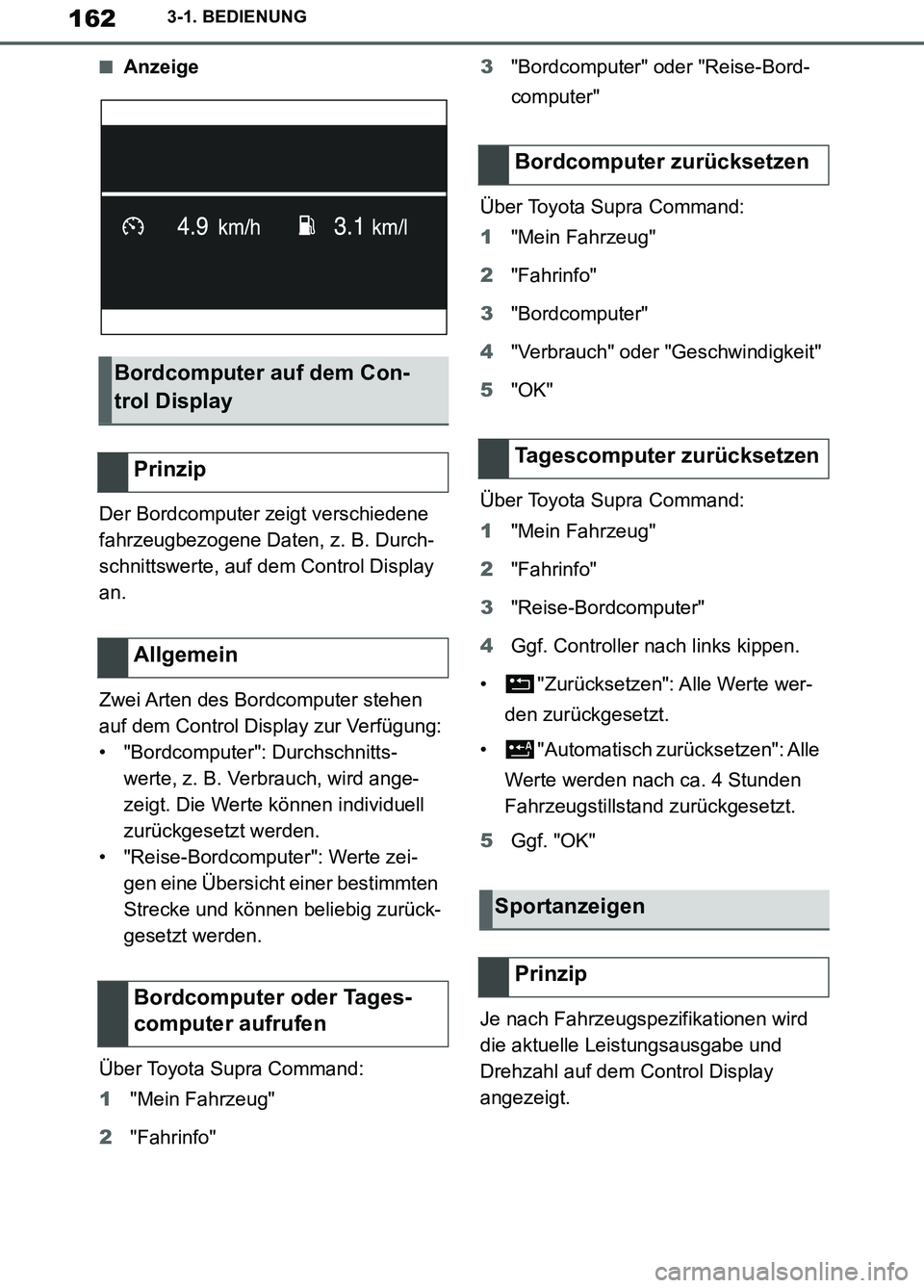 TOYOTA SUPRA 2019 Betriebsanleitungen (in German) 162
Supra Owner’s Manual_EM
3-1. BEDIENUNG
■Anzeige
Der Bordcomputer zeigt verschiedene
fahrzeugbezogene Daten, z. B. Durch-
schnittswerte, auf dem Control Display
an.
Zwei Arten des Bordcompute TOYOTA SUPRA 2019 Betriebsanleitungen (in German) 162
Supra Owner’s Manual_EM
3-1. BEDIENUNG
■Anzeige
Der Bordcomputer zeigt verschiedene
fahrzeugbezogene Daten, z. B. Durch-
schnittswerte, auf dem Control Display
an.
Zwei Arten des Bordcompute