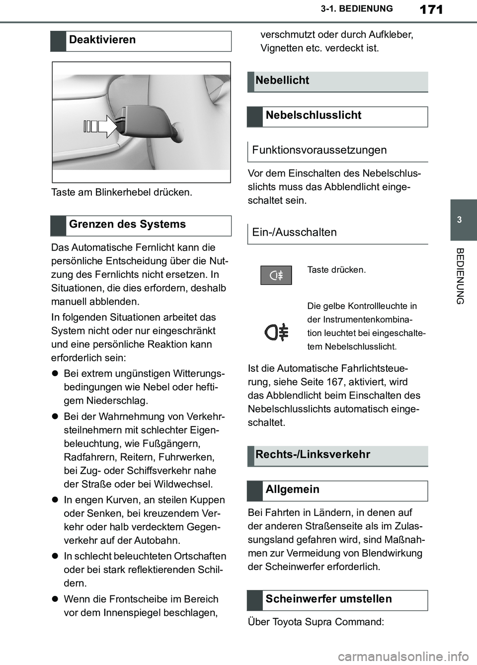 TOYOTA SUPRA 2019 Betriebsanleitungen (in German) 171
3
Supra Owner’s Manual_EM
3-1. BEDIENUNG
BEDIENUNG
Taste am Blinkerhebel drücken.
Das Automatische Fernlicht kann die
persönliche Entscheidung über die Nut-
zung des Fernlichts nicht ersetze TOYOTA SUPRA 2019 Betriebsanleitungen (in German) 171
3
Supra Owner’s Manual_EM
3-1. BEDIENUNG
BEDIENUNG
Taste am Blinkerhebel drücken.
Das Automatische Fernlicht kann die
persönliche Entscheidung über die Nut-
zung des Fernlichts nicht ersetze