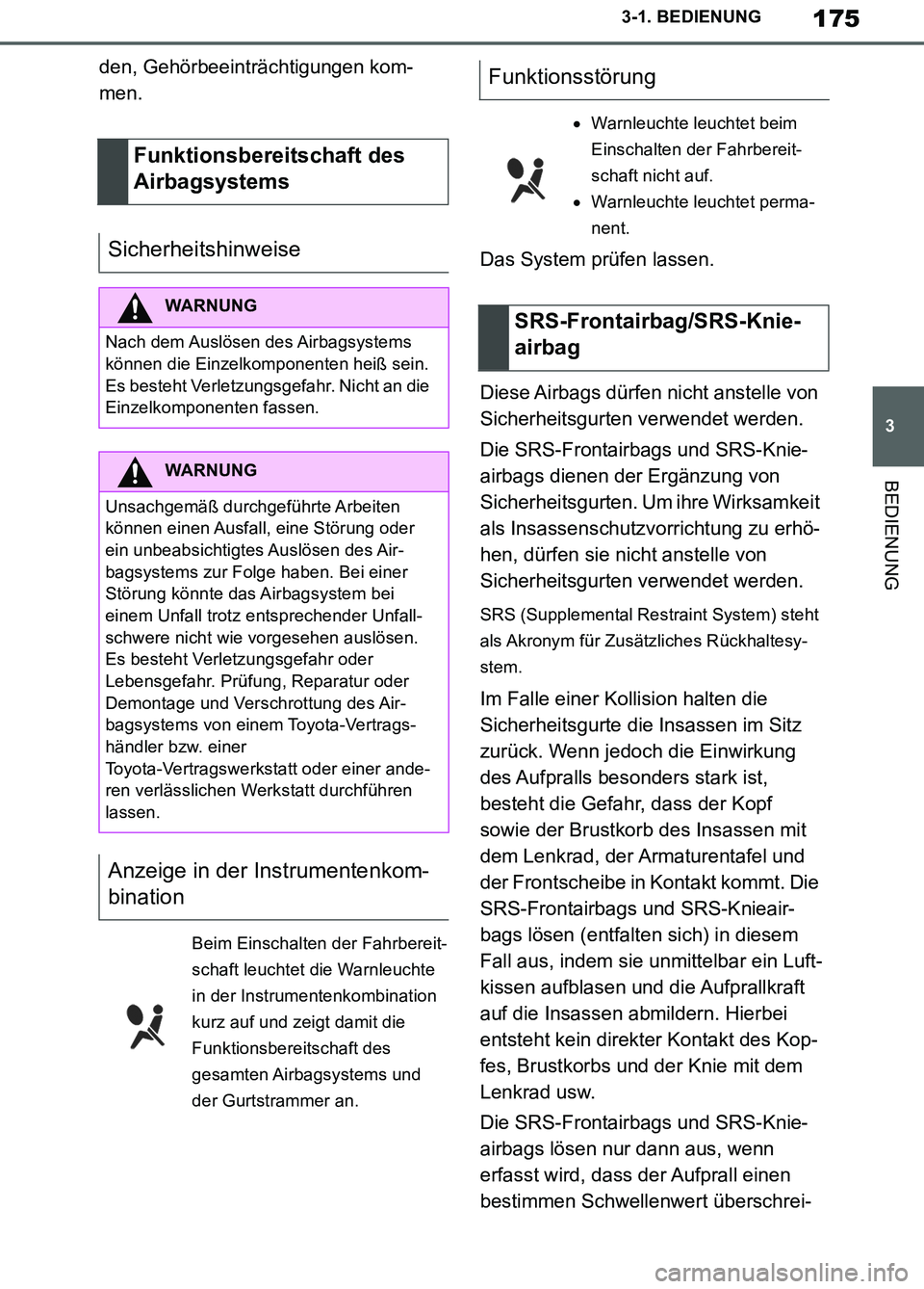 TOYOTA SUPRA 2019 Betriebsanleitungen (in German) 175
3
Supra Owner’s Manual_EM
3-1. BEDIENUNG
BEDIENUNG
den, Gehörbeeinträchtigungen kom-
men.
Das System prüfen lassen.
Diese Airbags dürfen nicht anstelle von
Sicherheitsgurten verwendet werde TOYOTA SUPRA 2019 Betriebsanleitungen (in German) 175
3
Supra Owner’s Manual_EM
3-1. BEDIENUNG
BEDIENUNG
den, Gehörbeeinträchtigungen kom-
men.
Das System prüfen lassen.
Diese Airbags dürfen nicht anstelle von
Sicherheitsgurten verwendet werde