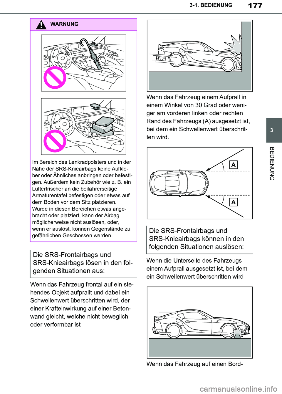 TOYOTA SUPRA 2019 Betriebsanleitungen (in German) 177
3
Supra Owner’s Manual_EM
3-1. BEDIENUNG
BEDIENUNG
Wenn das Fahrzeug frontal auf ein ste-
hendes Objekt aufprallt und dabei ein
Schwellenwert überschritten wird, der
einer Krafteinwirkung auf TOYOTA SUPRA 2019 Betriebsanleitungen (in German) 177
3
Supra Owner’s Manual_EM
3-1. BEDIENUNG
BEDIENUNG
Wenn das Fahrzeug frontal auf ein ste-
hendes Objekt aufprallt und dabei ein
Schwellenwert überschritten wird, der
einer Krafteinwirkung auf