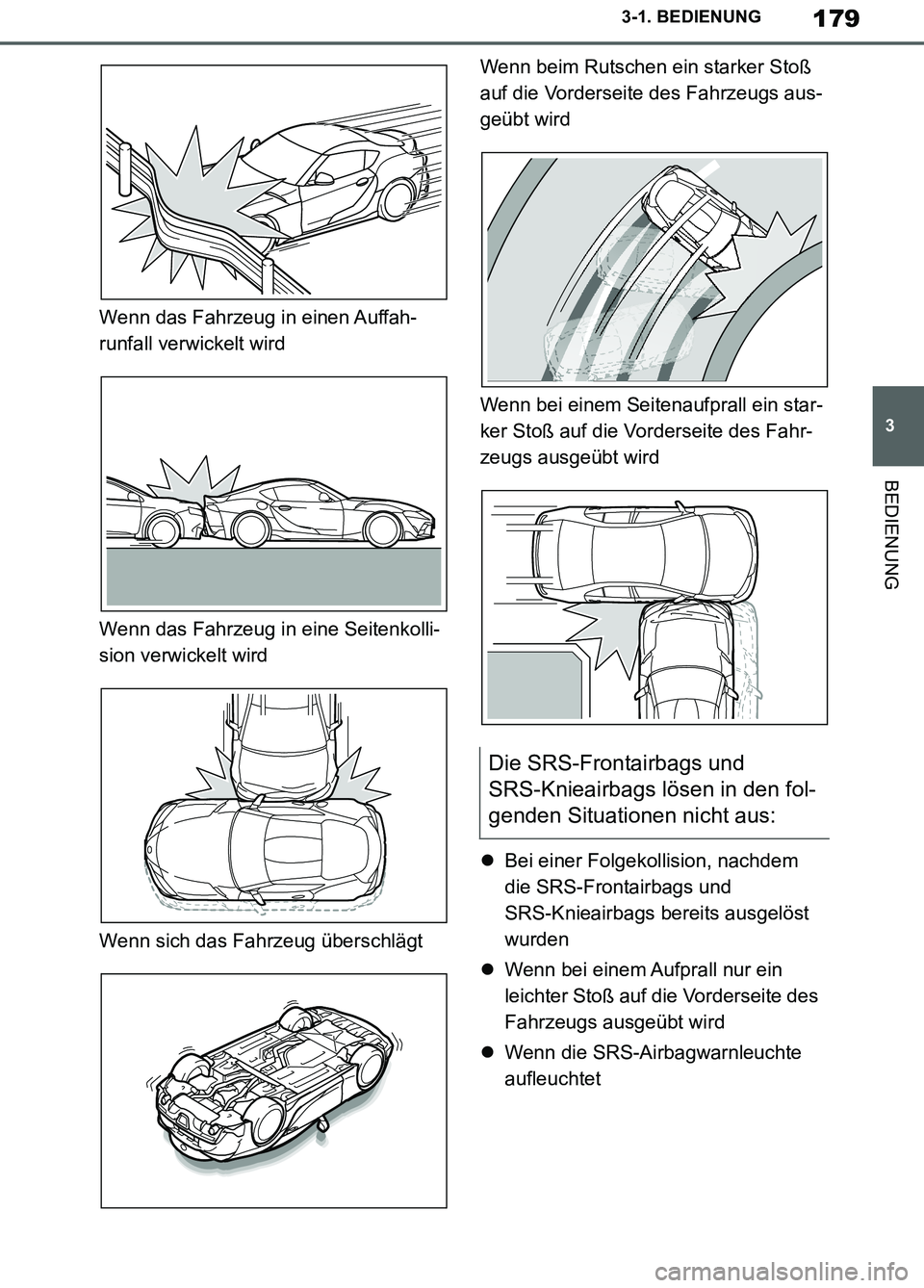 TOYOTA SUPRA 2019 Betriebsanleitungen (in German) 179
3
Supra Owner’s Manual_EM
3-1. BEDIENUNG
BEDIENUNG
Wenn das Fahrzeug in einen Auffah-
runfall verwickelt wird
Wenn das Fahrzeug in eine Seitenkolli-
sion verwickelt wird
Wenn sich das Fahrzeug TOYOTA SUPRA 2019 Betriebsanleitungen (in German) 179
3
Supra Owner’s Manual_EM
3-1. BEDIENUNG
BEDIENUNG
Wenn das Fahrzeug in einen Auffah-
runfall verwickelt wird
Wenn das Fahrzeug in eine Seitenkolli-
sion verwickelt wird
Wenn sich das Fahrzeug