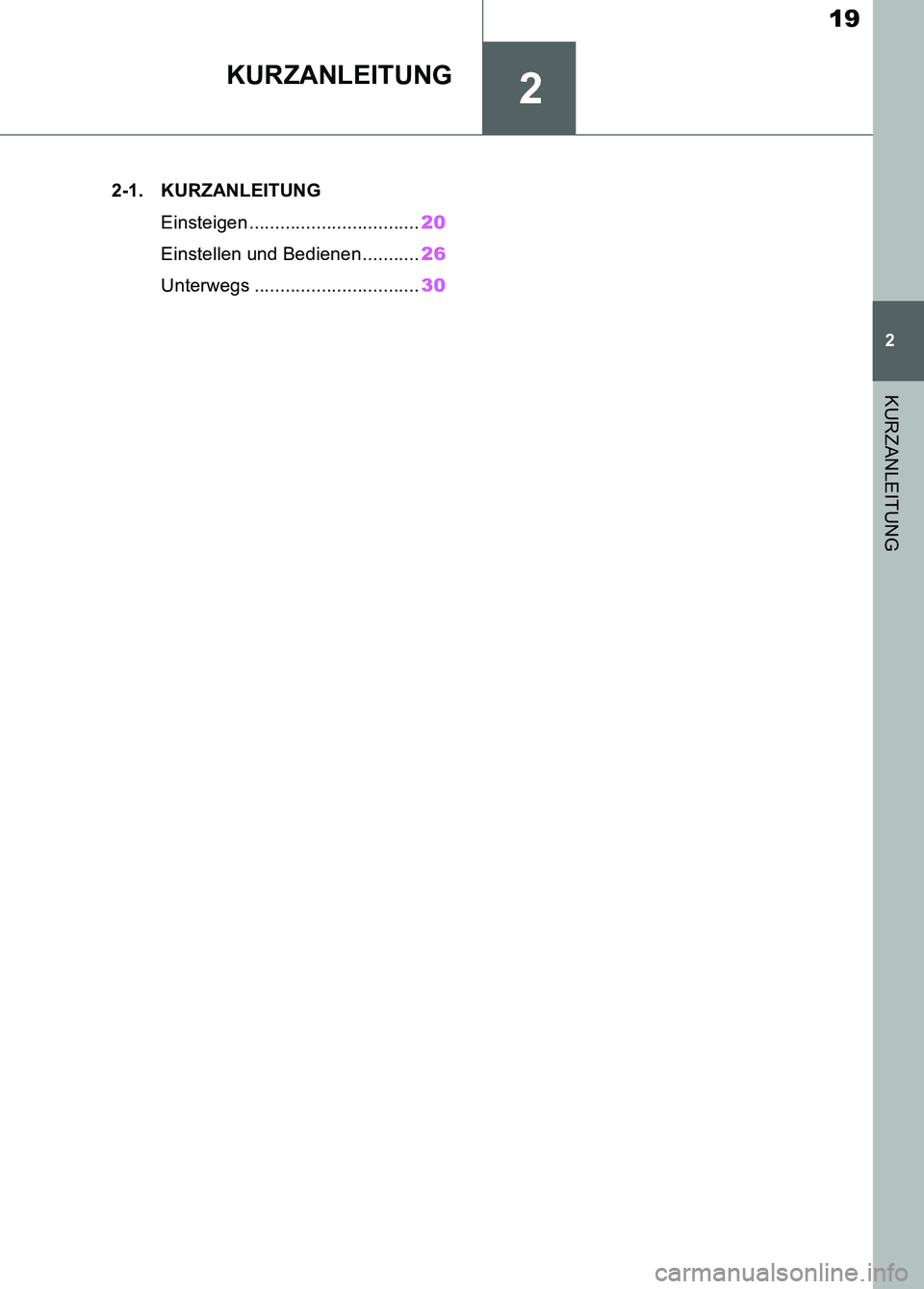 TOYOTA SUPRA 2019  Betriebsanleitungen (in German) 2
19
Supra Owner’s Manual_EM
2
KURZANLEITUNG
KURZANLEITUNG
.2-1. KURZANLEITUNG
Einsteigen .................................20
Einstellen und Bedienen ...........26
Unterwegs ........................