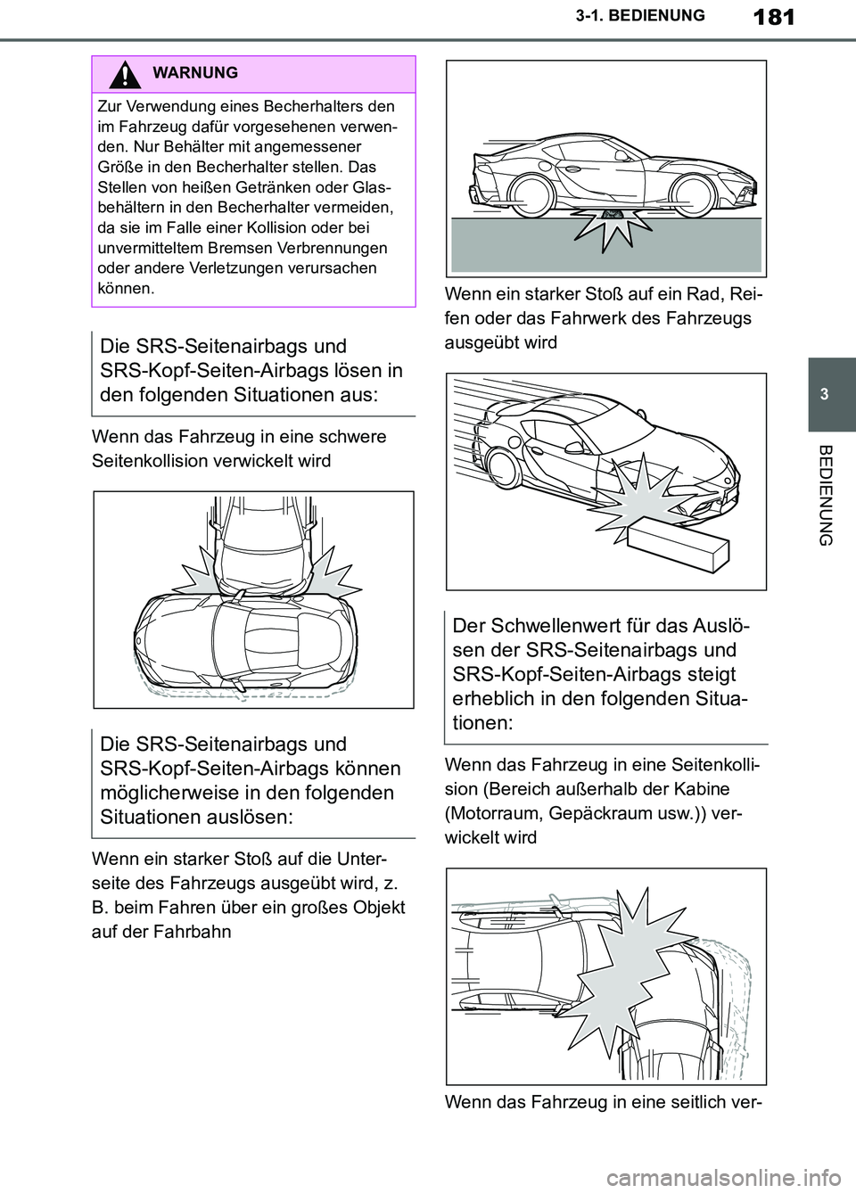 TOYOTA SUPRA 2019 Betriebsanleitungen (in German) 181
3
Supra Owner’s Manual_EM
3-1. BEDIENUNG
BEDIENUNGWenn das Fahrzeug in eine schwere
Seitenkollision verwickelt wird
Wenn ein starker Stoß auf die Unter-
seite des Fahrzeugs ausgeübt wird, z. TOYOTA SUPRA 2019 Betriebsanleitungen (in German) 181
3
Supra Owner’s Manual_EM
3-1. BEDIENUNG
BEDIENUNGWenn das Fahrzeug in eine schwere
Seitenkollision verwickelt wird
Wenn ein starker Stoß auf die Unter-
seite des Fahrzeugs ausgeübt wird, z.