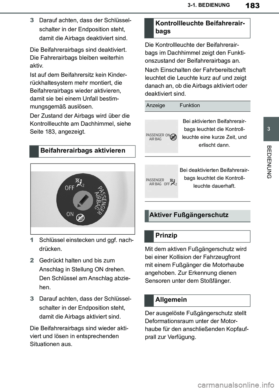 TOYOTA SUPRA 2019 Betriebsanleitungen (in German) 183
3
Supra Owner’s Manual_EM
3-1. BEDIENUNG
BEDIENUNG
3Darauf achten, dass der Schlüssel-
schalter in der Endposition steht,
damit die Airbags deaktiviert sind.
Die Beifahrerairbags sind deaktivi TOYOTA SUPRA 2019 Betriebsanleitungen (in German) 183
3
Supra Owner’s Manual_EM
3-1. BEDIENUNG
BEDIENUNG
3Darauf achten, dass der Schlüssel-
schalter in der Endposition steht,
damit die Airbags deaktiviert sind.
Die Beifahrerairbags sind deaktivi