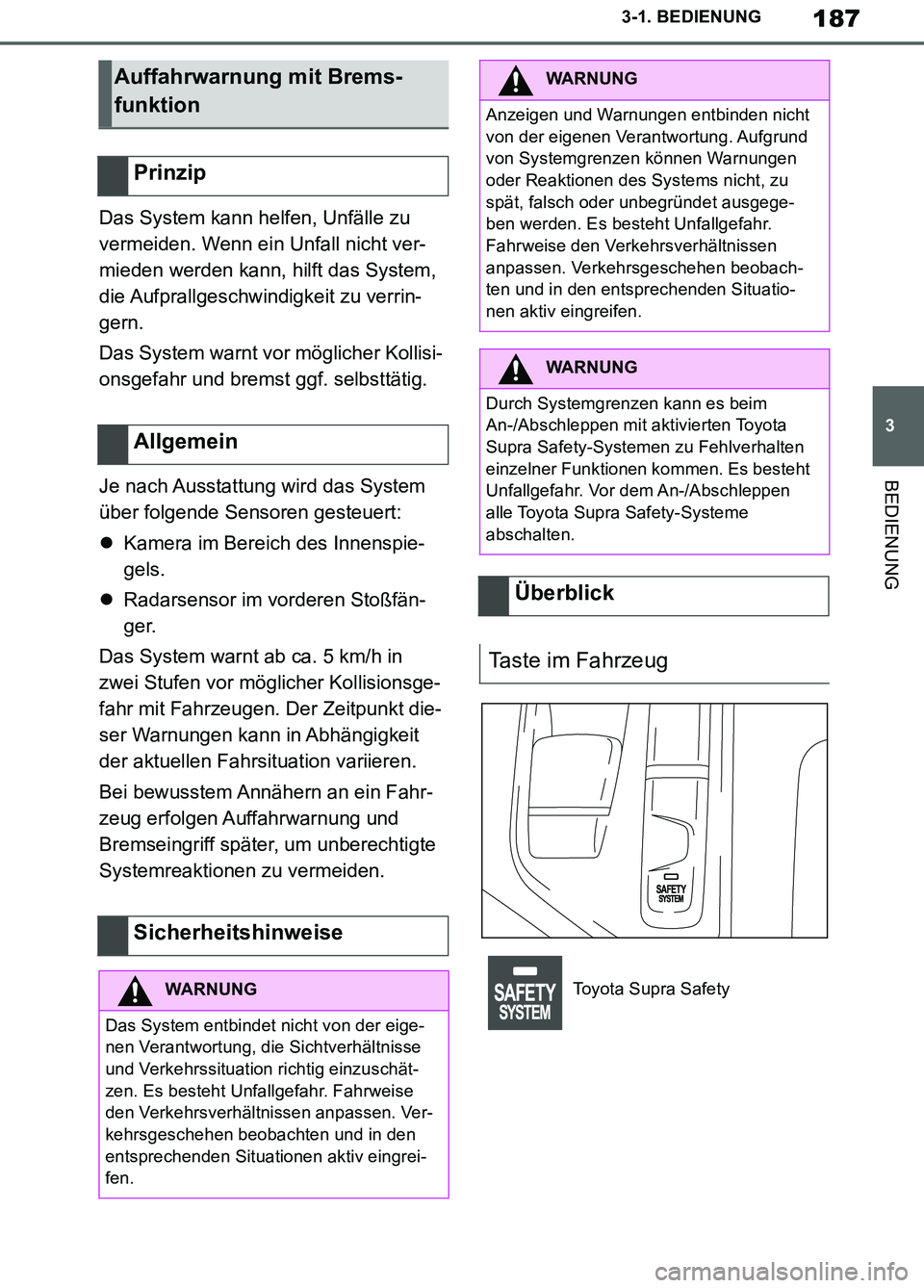 TOYOTA SUPRA 2019 Betriebsanleitungen (in German) 187
3
Supra Owner’s Manual_EM
3-1. BEDIENUNG
BEDIENUNG
Das System kann helfen, Unfälle zu
vermeiden. Wenn ein Unfall nicht ver-
mieden werden kann, hilft das System,
die Aufprallgeschwindigkeit z TOYOTA SUPRA 2019 Betriebsanleitungen (in German) 187
3
Supra Owner’s Manual_EM
3-1. BEDIENUNG
BEDIENUNG
Das System kann helfen, Unfälle zu
vermeiden. Wenn ein Unfall nicht ver-
mieden werden kann, hilft das System,
die Aufprallgeschwindigkeit z