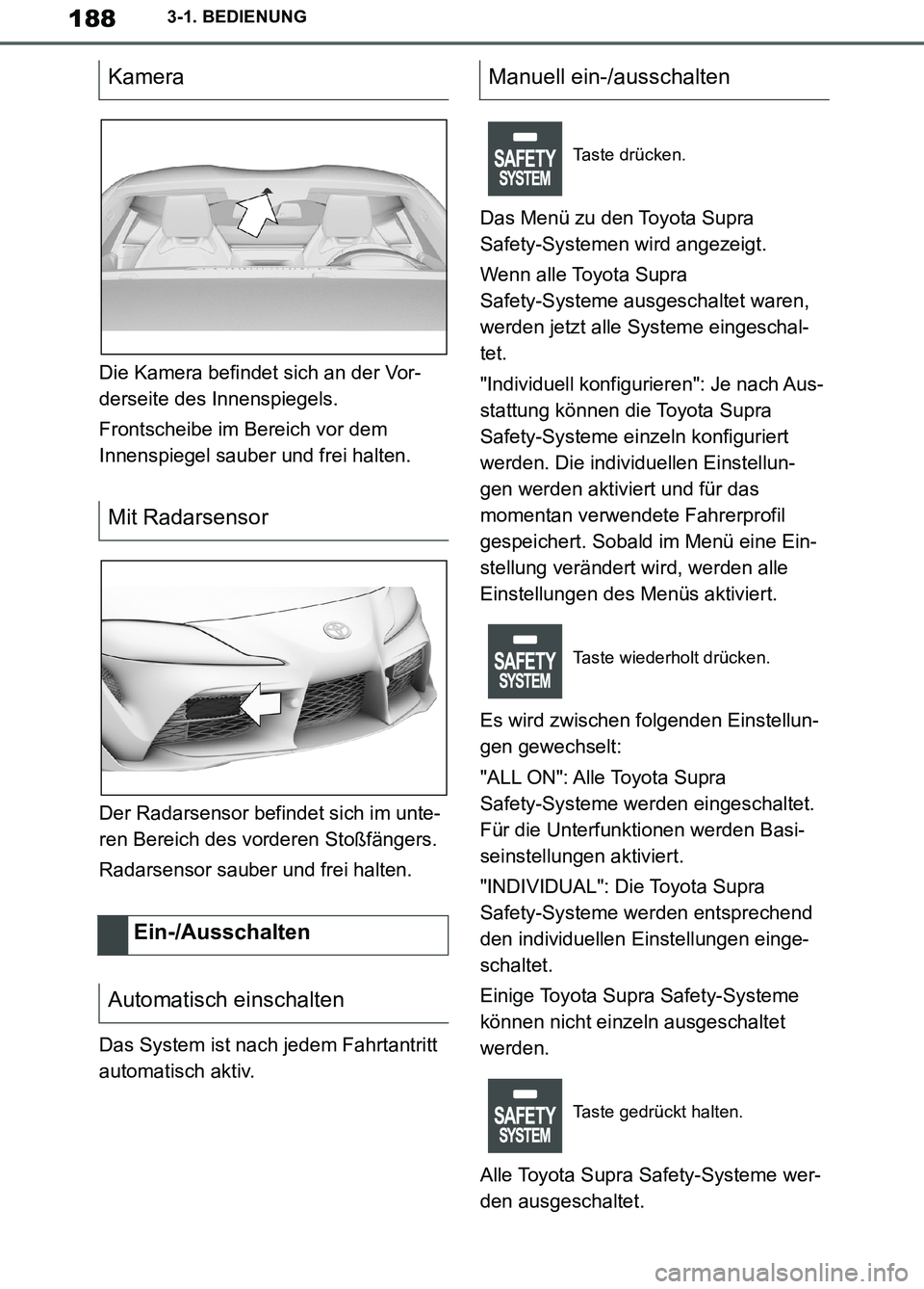 TOYOTA SUPRA 2019 Betriebsanleitungen (in German) 188
Supra Owner’s Manual_EM
3-1. BEDIENUNG
Die Kamera befindet sich an der Vor-
derseite des Innenspiegels.
Frontscheibe im Bereich vor dem
Innenspiegel sauber und frei halten.
Der Radarsensor befi TOYOTA SUPRA 2019 Betriebsanleitungen (in German) 188
Supra Owner’s Manual_EM
3-1. BEDIENUNG
Die Kamera befindet sich an der Vor-
derseite des Innenspiegels.
Frontscheibe im Bereich vor dem
Innenspiegel sauber und frei halten.
Der Radarsensor befi