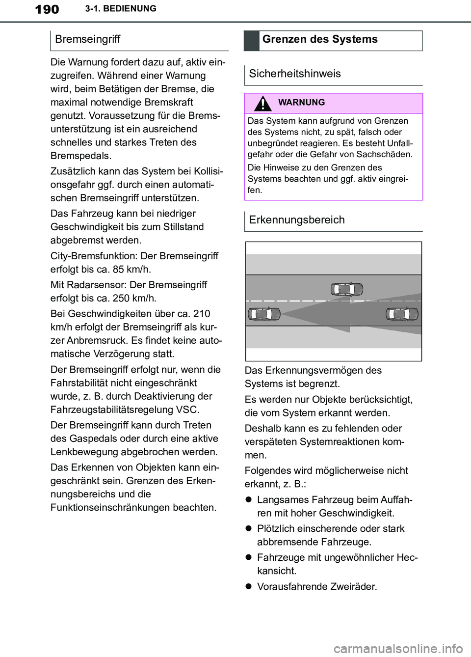 TOYOTA SUPRA 2019 Betriebsanleitungen (in German) 190
Supra Owner’s Manual_EM
3-1. BEDIENUNG
Die Warnung fordert dazu auf, aktiv ein-
zugreifen. Während einer Warnung
wird, beim Betätigen der Bremse, die
maximal notwendige Bremskraft
genutzt. TOYOTA SUPRA 2019 Betriebsanleitungen (in German) 190
Supra Owner’s Manual_EM
3-1. BEDIENUNG
Die Warnung fordert dazu auf, aktiv ein-
zugreifen. Während einer Warnung
wird, beim Betätigen der Bremse, die
maximal notwendige Bremskraft
genutzt.