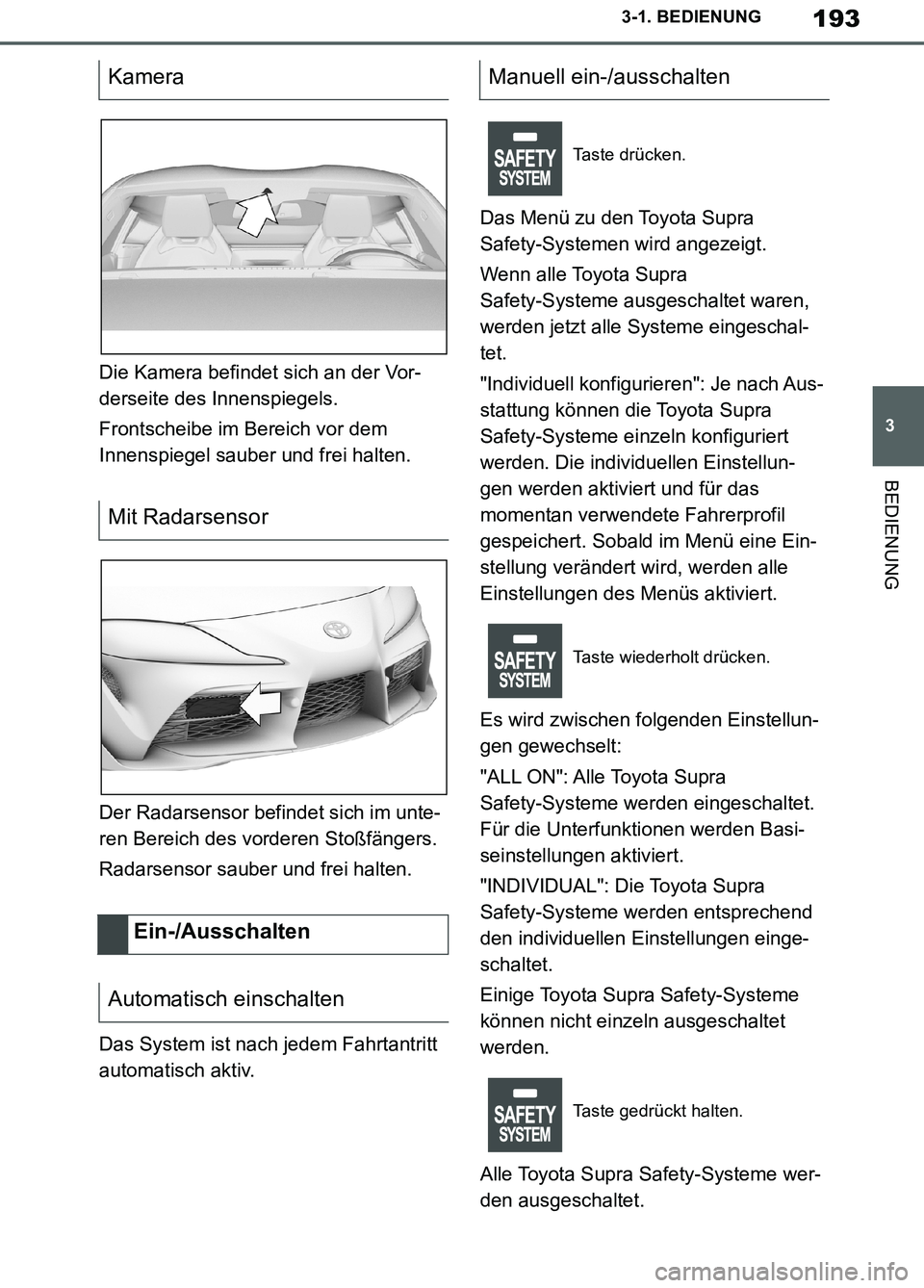 TOYOTA SUPRA 2019 Betriebsanleitungen (in German) 193
3
Supra Owner’s Manual_EM
3-1. BEDIENUNG
BEDIENUNG
Die Kamera befindet sich an der Vor-
derseite des Innenspiegels.
Frontscheibe im Bereich vor dem
Innenspiegel sauber und frei halten.
Der Rada TOYOTA SUPRA 2019 Betriebsanleitungen (in German) 193
3
Supra Owner’s Manual_EM
3-1. BEDIENUNG
BEDIENUNG
Die Kamera befindet sich an der Vor-
derseite des Innenspiegels.
Frontscheibe im Bereich vor dem
Innenspiegel sauber und frei halten.
Der Rada