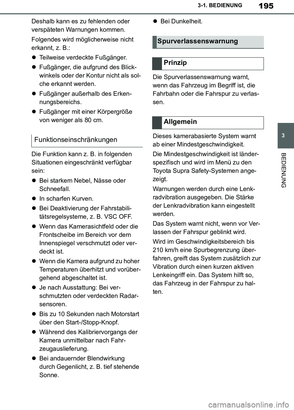 TOYOTA SUPRA 2019 Betriebsanleitungen (in German) 195
3
Supra Owner’s Manual_EM
3-1. BEDIENUNG
BEDIENUNG
Deshalb kann es zu fehlenden oder
verspäteten Warnungen kommen.
Folgendes wird möglicherweise nicht
erkannt, z. B.:
Teilweise verdeckte TOYOTA SUPRA 2019 Betriebsanleitungen (in German) 195
3
Supra Owner’s Manual_EM
3-1. BEDIENUNG
BEDIENUNG
Deshalb kann es zu fehlenden oder
verspäteten Warnungen kommen.
Folgendes wird möglicherweise nicht
erkannt, z. B.:
Teilweise verdeckte