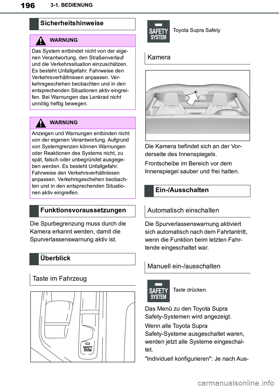 TOYOTA SUPRA 2019 Betriebsanleitungen (in German) 196
Supra Owner’s Manual_EM
3-1. BEDIENUNG
Die Spurbegrenzung muss durch die
Kamera erkannt werden, damit die
Spurverlassenswarnung aktiv ist.Die Kamera befindet sich an der Vor-
derseite des Inne TOYOTA SUPRA 2019 Betriebsanleitungen (in German) 196
Supra Owner’s Manual_EM
3-1. BEDIENUNG
Die Spurbegrenzung muss durch die
Kamera erkannt werden, damit die
Spurverlassenswarnung aktiv ist.Die Kamera befindet sich an der Vor-
derseite des Inne