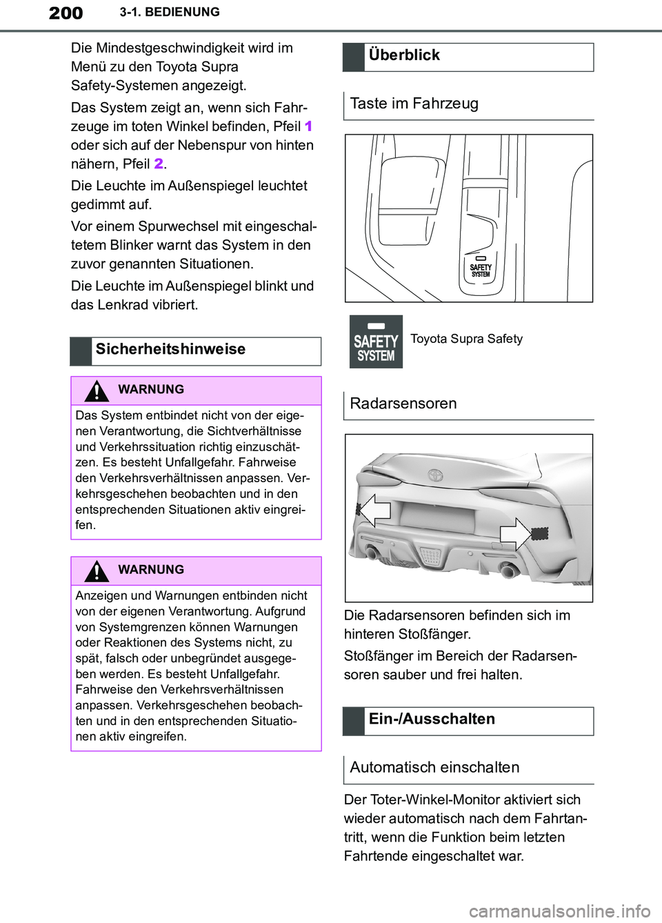 TOYOTA SUPRA 2019 Betriebsanleitungen (in German) 200
Supra Owner’s Manual_EM
3-1. BEDIENUNG
Die Mindestgeschwindigkeit wird im
Menü zu den Toyota Supra
Safety-Systemen angezeigt.
Das System zeigt an, wenn sich Fahr-
zeuge im toten Winkel befind TOYOTA SUPRA 2019 Betriebsanleitungen (in German) 200
Supra Owner’s Manual_EM
3-1. BEDIENUNG
Die Mindestgeschwindigkeit wird im
Menü zu den Toyota Supra
Safety-Systemen angezeigt.
Das System zeigt an, wenn sich Fahr-
zeuge im toten Winkel befind