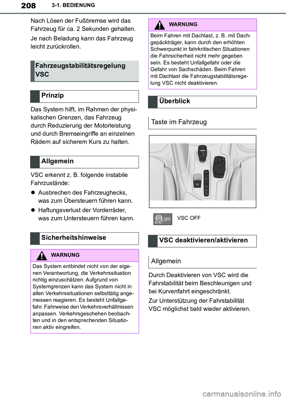 TOYOTA SUPRA 2019 Betriebsanleitungen (in German) 208
Supra Owner’s Manual_EM
3-1. BEDIENUNG
Nach Lösen der Fußbremse wird das
Fahrzeug für ca. 2 Sekunden gehalten.
Je nach Beladung kann das Fahrzeug
leicht zurückrollen.
Das System hilft, im TOYOTA SUPRA 2019 Betriebsanleitungen (in German) 208
Supra Owner’s Manual_EM
3-1. BEDIENUNG
Nach Lösen der Fußbremse wird das
Fahrzeug für ca. 2 Sekunden gehalten.
Je nach Beladung kann das Fahrzeug
leicht zurückrollen.
Das System hilft, im
