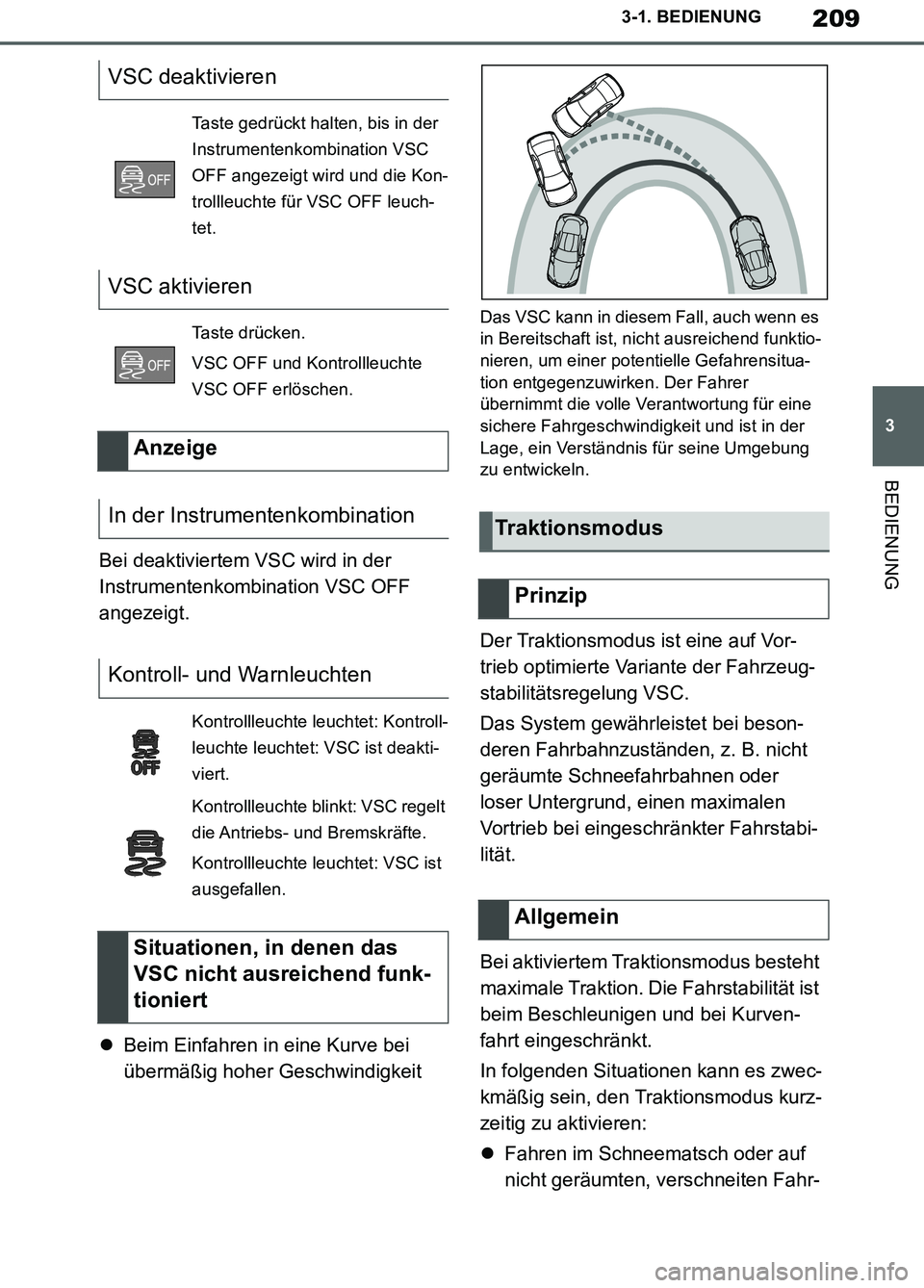 TOYOTA SUPRA 2019 Betriebsanleitungen (in German) 209
3
Supra Owner’s Manual_EM
3-1. BEDIENUNG
BEDIENUNG
Bei deaktiviertem VSC wird in der
Instrumentenkombination VSC OFF
angezeigt.
Beim Einfahren in eine Kurve bei
übermäßig hoher Geschwin TOYOTA SUPRA 2019 Betriebsanleitungen (in German) 209
3
Supra Owner’s Manual_EM
3-1. BEDIENUNG
BEDIENUNG
Bei deaktiviertem VSC wird in der
Instrumentenkombination VSC OFF
angezeigt.
Beim Einfahren in eine Kurve bei
übermäßig hoher Geschwin