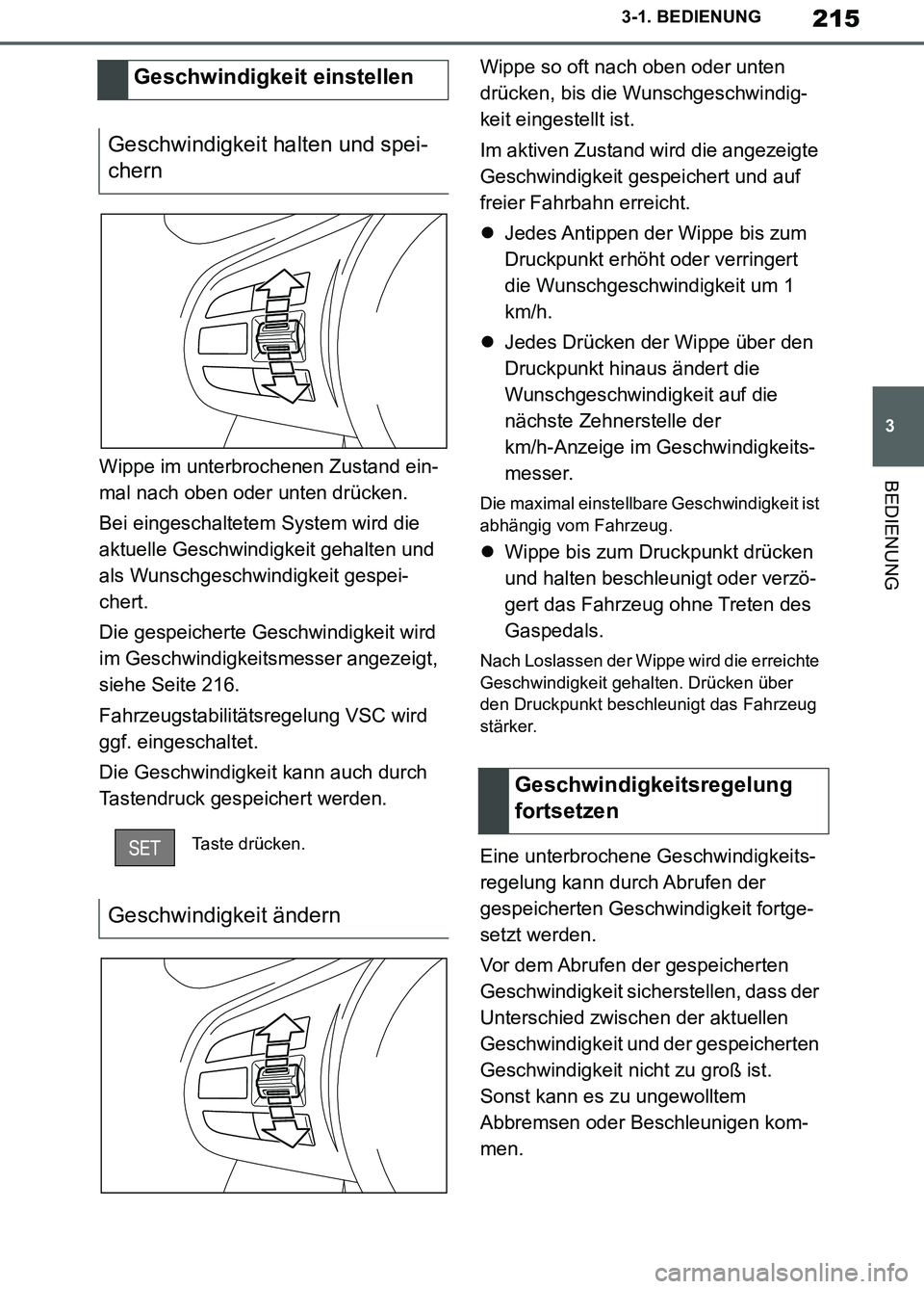 TOYOTA SUPRA 2019 Betriebsanleitungen (in German) 215
3
Supra Owner’s Manual_EM
3-1. BEDIENUNG
BEDIENUNGWippe im unterbrochenen Zustand ein-
mal nach oben oder unten drücken.
Bei eingeschaltetem System wird die
aktuelle Geschwindigkeit gehalten u TOYOTA SUPRA 2019 Betriebsanleitungen (in German) 215
3
Supra Owner’s Manual_EM
3-1. BEDIENUNG
BEDIENUNGWippe im unterbrochenen Zustand ein-
mal nach oben oder unten drücken.
Bei eingeschaltetem System wird die
aktuelle Geschwindigkeit gehalten u