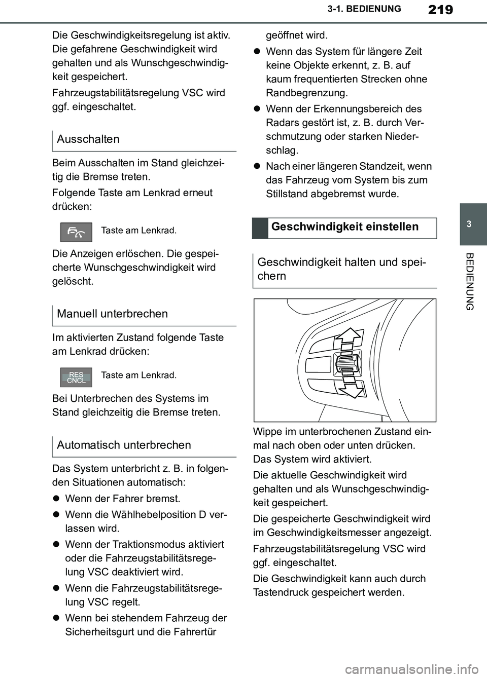 TOYOTA SUPRA 2019 Betriebsanleitungen (in German) 219
3
Supra Owner’s Manual_EM
3-1. BEDIENUNG
BEDIENUNG
Die Geschwindigkeitsregelung ist aktiv.
Die gefahrene Geschwindigkeit wird
gehalten und als Wunschgeschwindig-
keit gespeichert.
Fahrzeugstab TOYOTA SUPRA 2019 Betriebsanleitungen (in German) 219
3
Supra Owner’s Manual_EM
3-1. BEDIENUNG
BEDIENUNG
Die Geschwindigkeitsregelung ist aktiv.
Die gefahrene Geschwindigkeit wird
gehalten und als Wunschgeschwindig-
keit gespeichert.
Fahrzeugstab