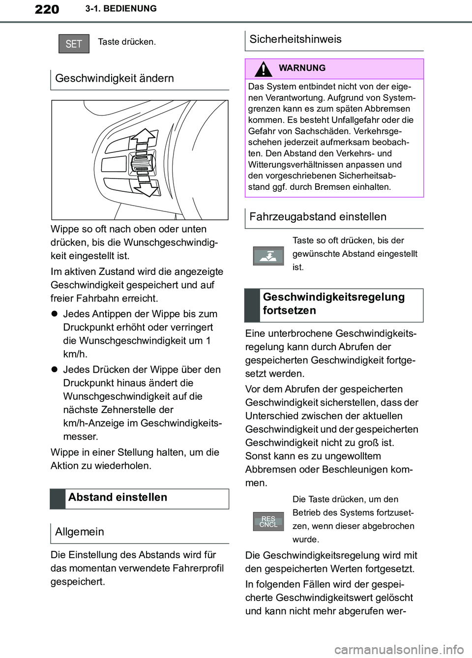 TOYOTA SUPRA 2019 Betriebsanleitungen (in German) 220
Supra Owner’s Manual_EM
3-1. BEDIENUNG
Wippe so oft nach oben oder unten
drücken, bis die Wunschgeschwindig-
keit eingestellt ist.
Im aktiven Zustand wird die angezeigte
Geschwindigkeit gespe TOYOTA SUPRA 2019 Betriebsanleitungen (in German) 220
Supra Owner’s Manual_EM
3-1. BEDIENUNG
Wippe so oft nach oben oder unten
drücken, bis die Wunschgeschwindig-
keit eingestellt ist.
Im aktiven Zustand wird die angezeigte
Geschwindigkeit gespe