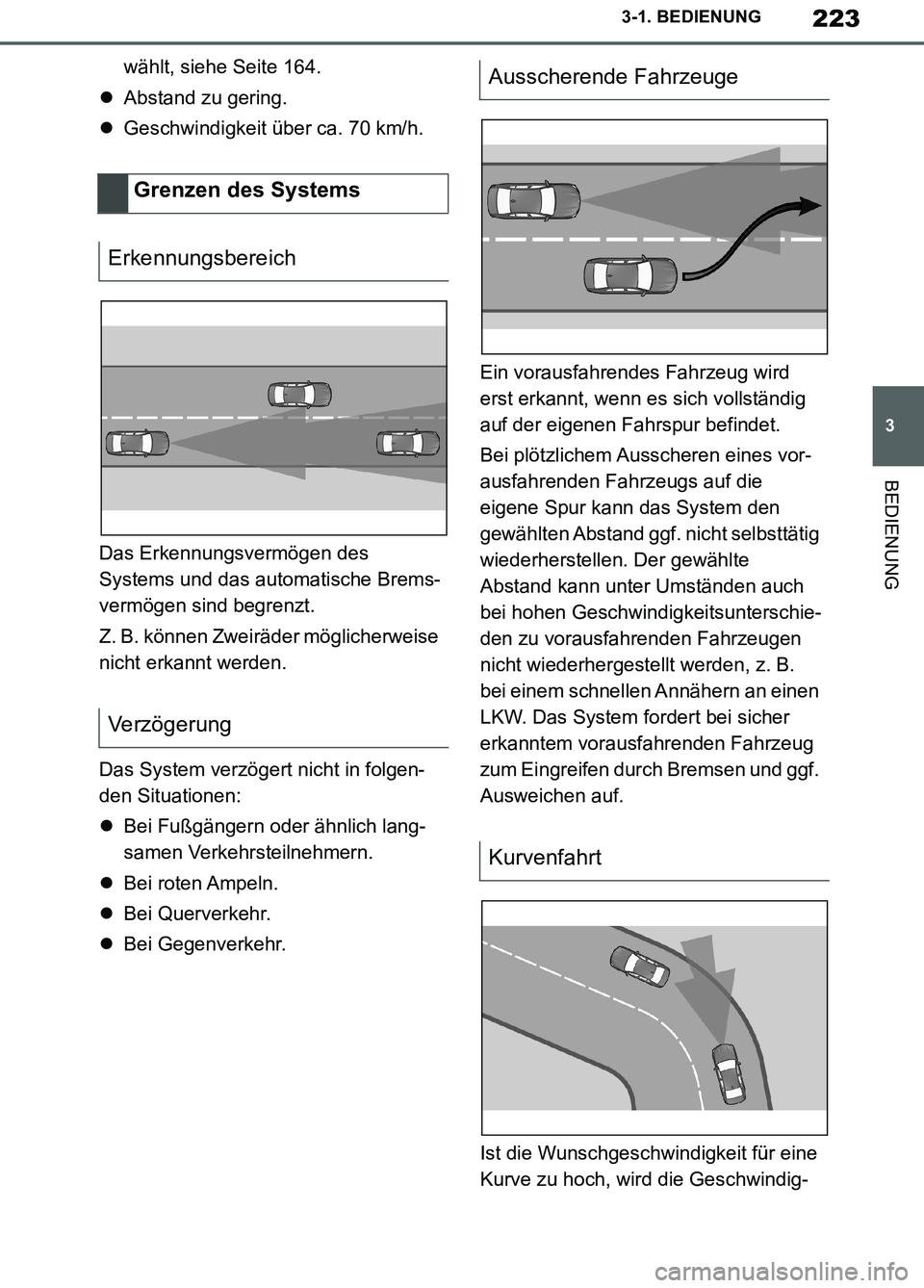 TOYOTA SUPRA 2019  Betriebsanleitungen (in German) 223
3
Supra Owner’s Manual_EM
3-1. BEDIENUNG
BEDIENUNG
wählt, siehe Seite 164.
Abstand zu gering.
Geschwindigkeit über ca. 70 km/h.
Das Erkennungsvermögen des 
Systems und das automatische 