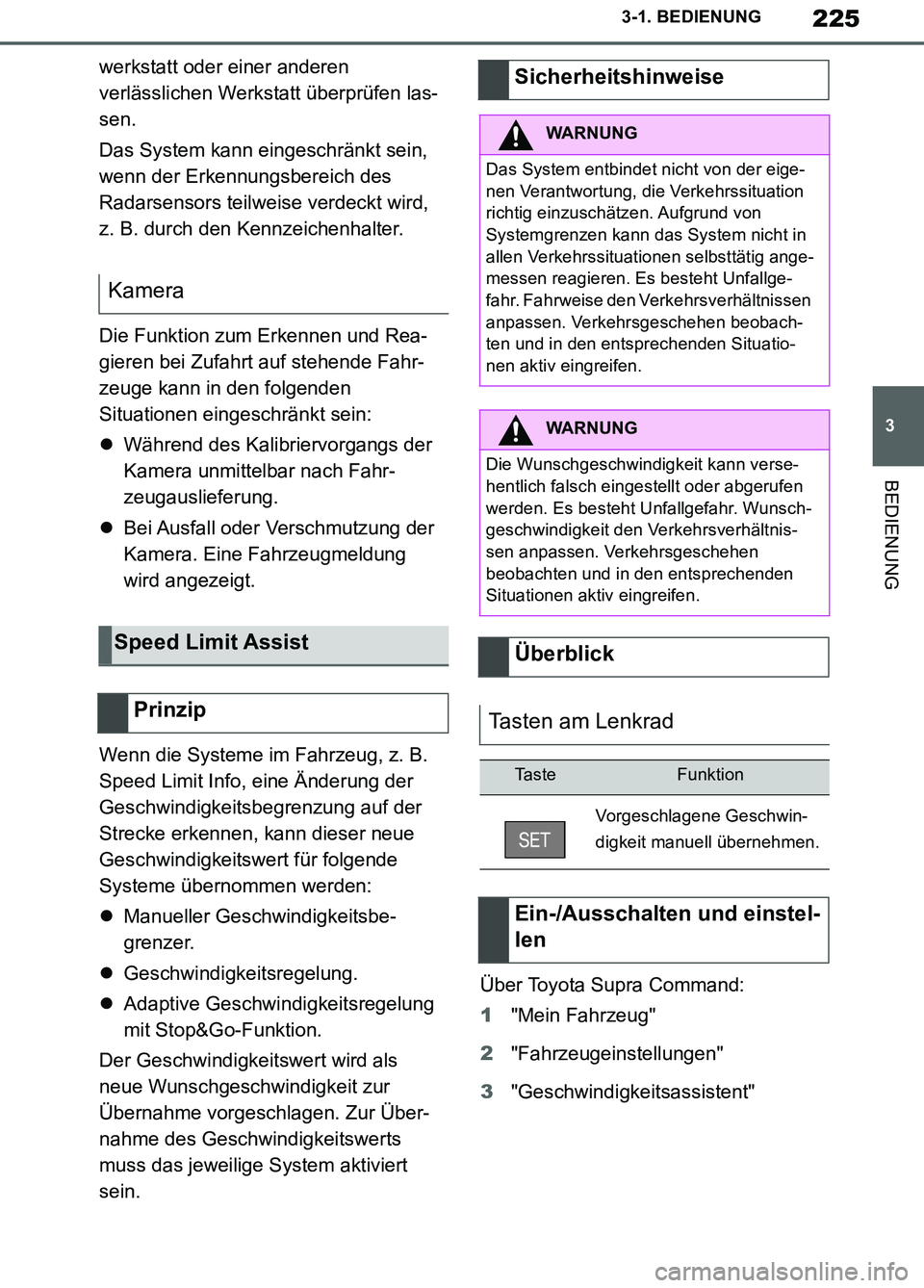 TOYOTA SUPRA 2019  Betriebsanleitungen (in German) 225
3
Supra Owner’s Manual_EM
3-1. BEDIENUNG
BEDIENUNG
werkstatt oder einer anderen 
verlässlichen Werkstatt überprüfen las-
sen.
Das System kann eingeschränkt sein, 
wenn der Erkennungsbereich 