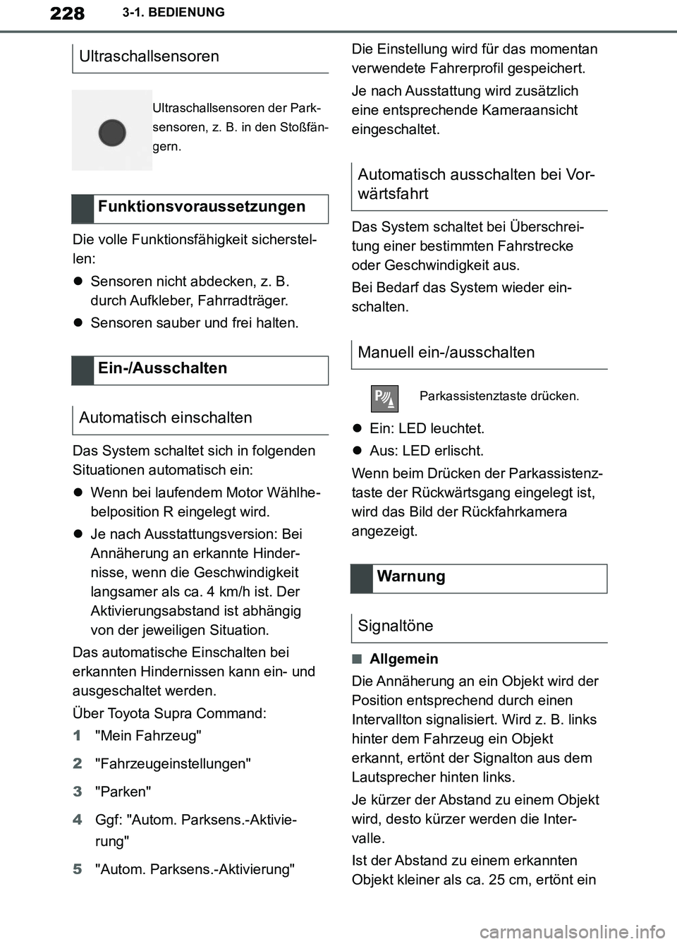 TOYOTA SUPRA 2019  Betriebsanleitungen (in German) 228
Supra Owner’s Manual_EM
3-1. BEDIENUNG
Die volle Funktionsfähigkeit sicherstel-
len:
Sensoren nicht abdecken, z. B. 
durch Aufkleber,  Fahrradträger.
Sensoren sauber und frei halten.
Das