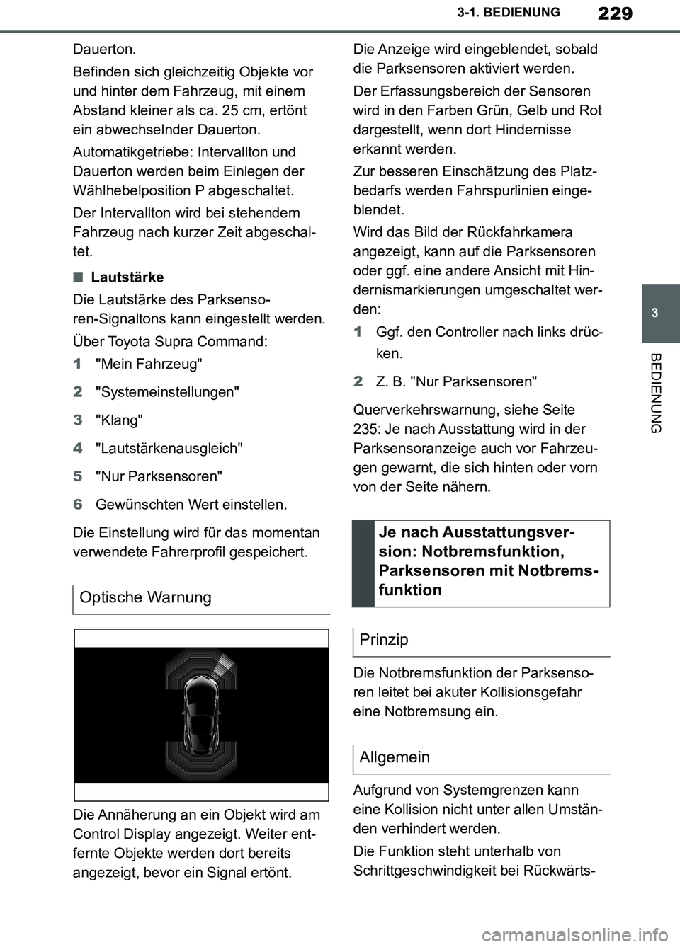 TOYOTA SUPRA 2019  Betriebsanleitungen (in German) 229
3
Supra Owner’s Manual_EM
3-1. BEDIENUNG
BEDIENUNG
Dauerton.
Befinden sich gleichzeitig Objekte vor 
und hinter dem Fahrzeug, mit einem 
Abstand kleiner als ca. 25 cm, ertönt 
ein abwechselnder
