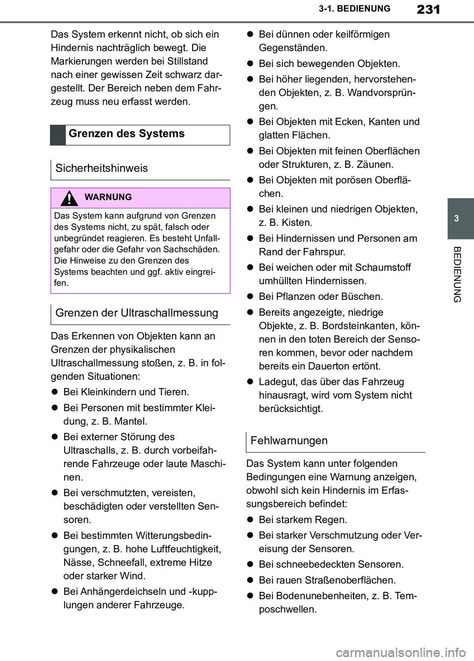 TOYOTA SUPRA 2019  Betriebsanleitungen (in German) 231
3
Supra Owner’s Manual_EM
3-1. BEDIENUNG
BEDIENUNG
Das System erkennt nicht, ob sich ein 
Hindernis nachträglich bewegt. Die 
Markierungen werden bei Stillstand 
nach einer gewissen Zeit schwar