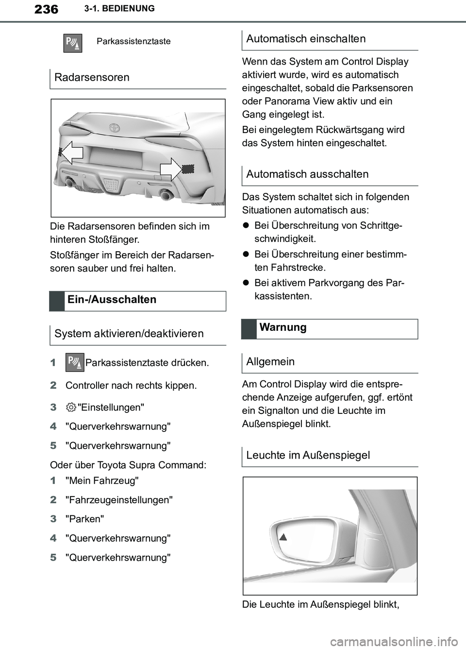 TOYOTA SUPRA 2019  Betriebsanleitungen (in German) 236
Supra Owner’s Manual_EM
3-1. BEDIENUNG
Die Radarsensoren befinden sich im 
hinteren Stoßfänger.
Stoßfänger im Bereich der Radarsen-
soren sauber und frei halten.
1Parkassistenztaste drücken