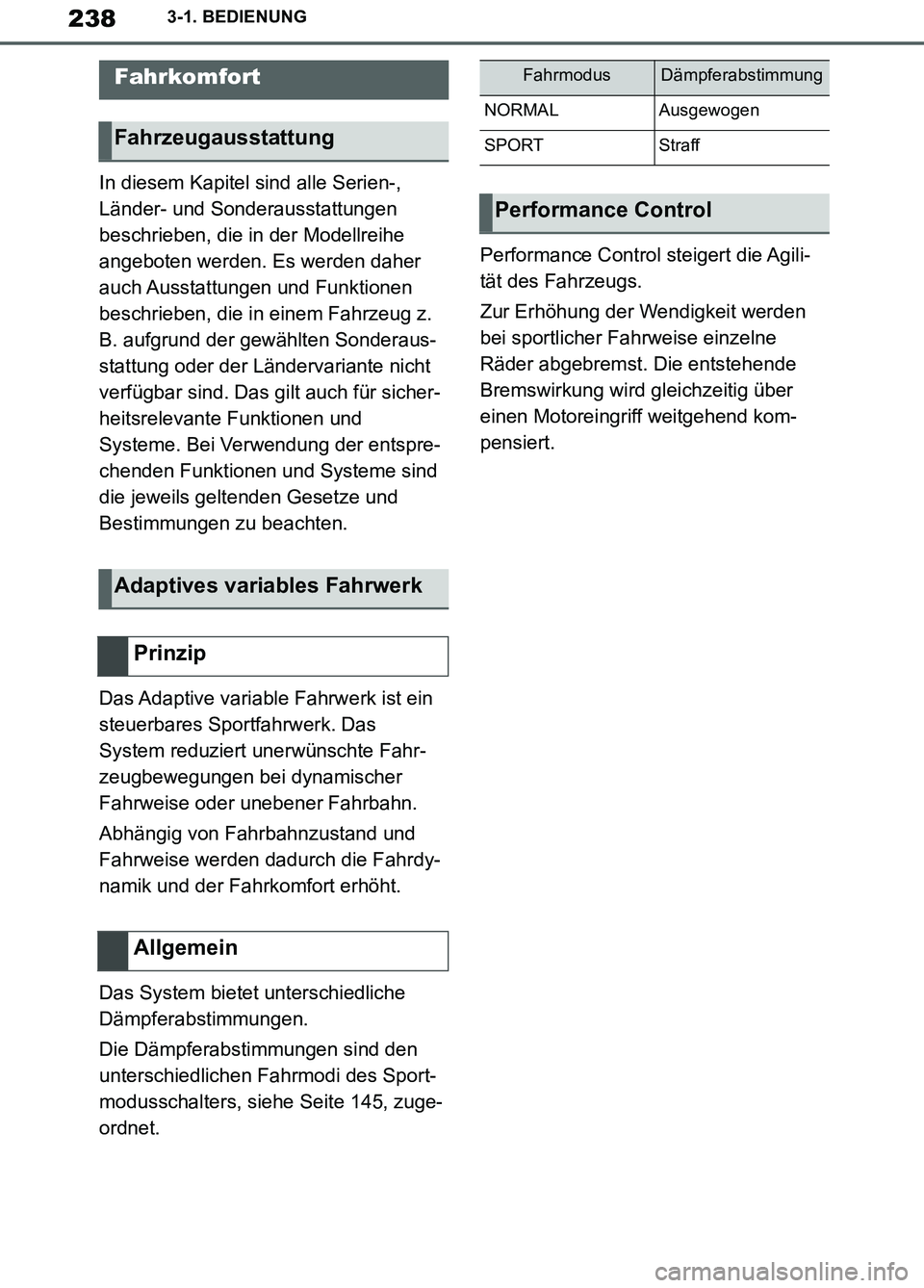 TOYOTA SUPRA 2019  Betriebsanleitungen (in German) 238
Supra Owner’s Manual_EM
3-1. BEDIENUNG
In diesem Kapitel sind alle Serien-, 
Länder- und Sonderausstattungen 
beschrieben, die in der Modellreihe 
angeboten werden. Es werden daher 
auch Aussta