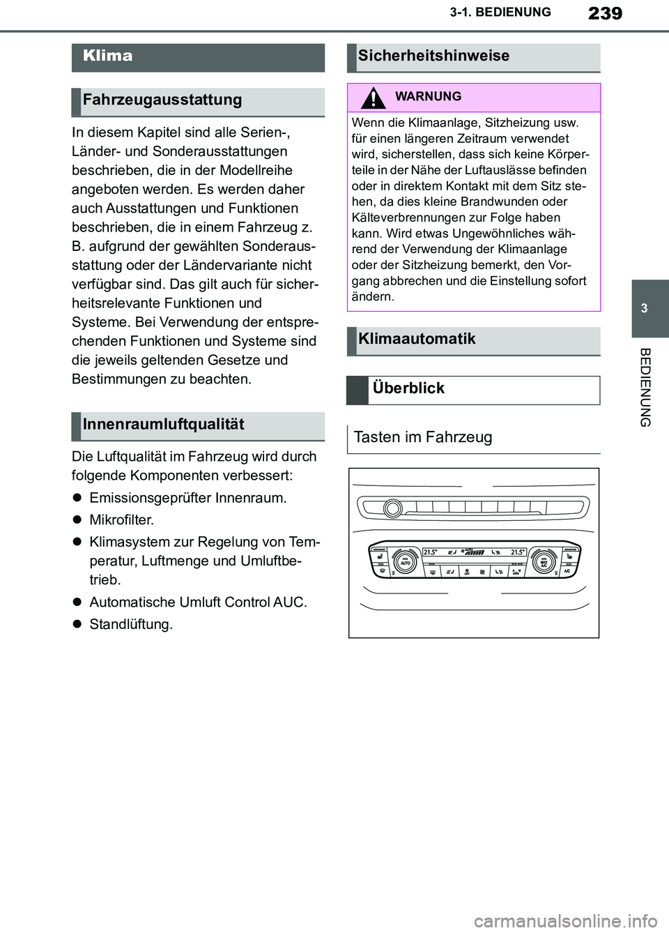 TOYOTA SUPRA 2019  Betriebsanleitungen (in German) 239
3
Supra Owner’s Manual_EM
3-1. BEDIENUNG
BEDIENUNG
In diesem Kapitel sind alle Serien-, 
Länder- und Sonderausstattungen 
beschrieben, die in der Modellreihe 
angeboten werden. Es werden daher 