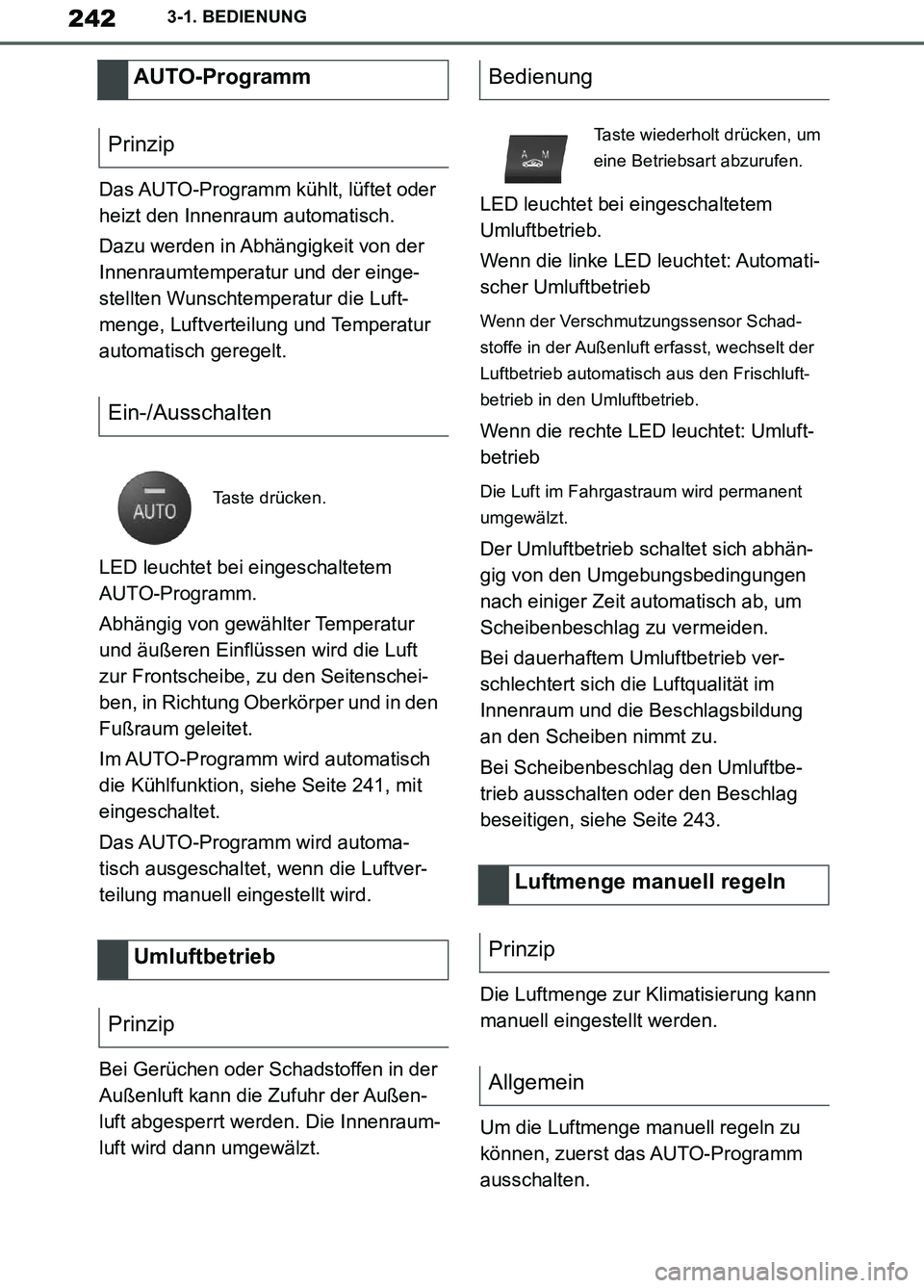 TOYOTA SUPRA 2019  Betriebsanleitungen (in German) 242
Supra Owner’s Manual_EM
3-1. BEDIENUNG
Das AUTO-Programm kühlt, lüftet oder 
heizt den Innenraum automatisch.
Dazu werden in Abhängigkeit von der 
Innenraumtemperatur und der einge-
stellten 