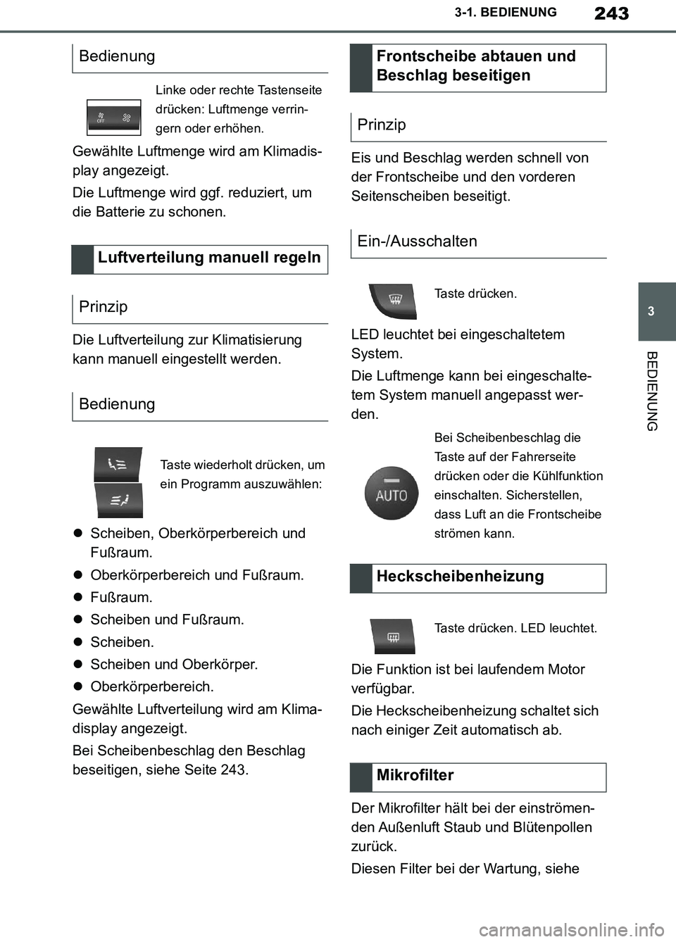 TOYOTA SUPRA 2019  Betriebsanleitungen (in German) 243
3
Supra Owner’s Manual_EM
3-1. BEDIENUNG
BEDIENUNG
Gewählte Luftmenge wird am Klimadis-
play angezeigt.
Die Luftmenge wird ggf. reduziert, um 
die Batterie zu schonen.
Die Luftverteilung zur Kl