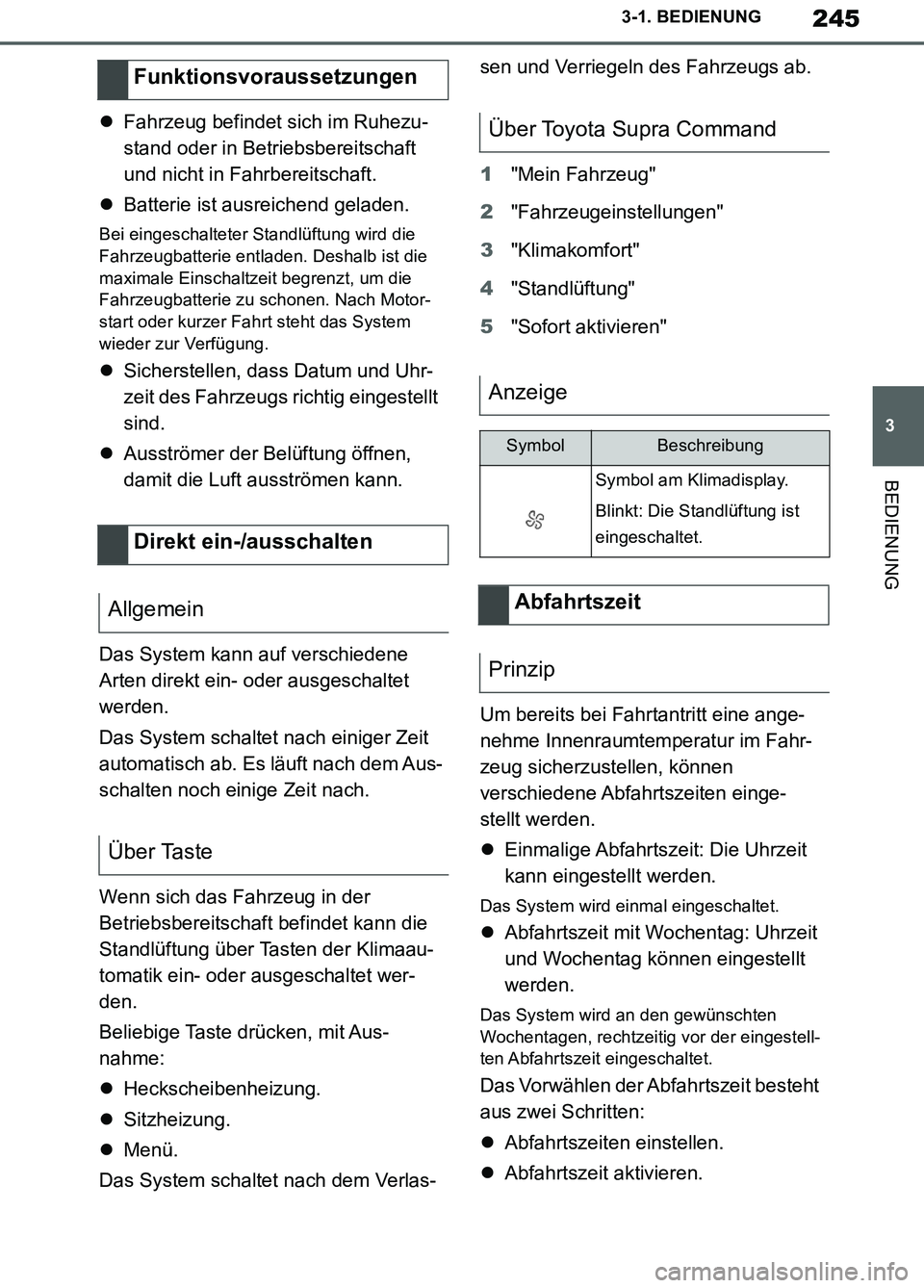 TOYOTA SUPRA 2019  Betriebsanleitungen (in German) 245
3
Supra Owner’s Manual_EM
3-1. BEDIENUNG
BEDIENUNG
Fahrzeug befindet sich im Ruhezu-
stand oder in Betriebsbereitschaft 
und nicht in Fahrbereitschaft.
Batterie ist ausreichend geladen.
Be