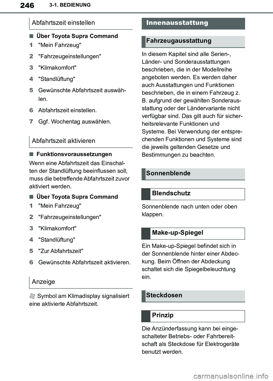 TOYOTA SUPRA 2019  Betriebsanleitungen (in German) 246
Supra Owner’s Manual_EM
3-1. BEDIENUNG
■Über Toyota Supra Command
1"Mein Fahrzeug"
2"Fahrzeugeinstellungen"
3"Klimakomfort"
4"Standlüftung"
5Gewünschte Abfahrtszeit auswäh-
len.
6Abfahrtsz