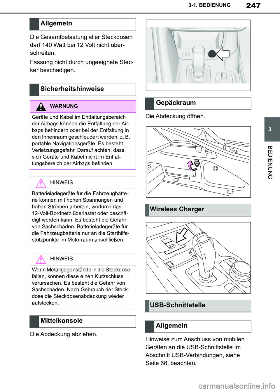 TOYOTA SUPRA 2019  Betriebsanleitungen (in German) 247
3
Supra Owner’s Manual_EM
3-1. BEDIENUNG
BEDIENUNG
Die Gesamtbelastung aller Steckdosen 
darf 140 Watt bei 12 Volt nicht über-
schreiten.
Fassung nicht durch ungeeignete Stec-
ker beschädigen.