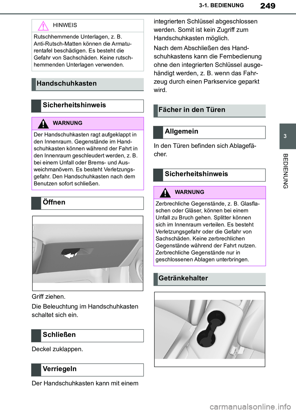 TOYOTA SUPRA 2019  Betriebsanleitungen (in German) 249
3
Supra Owner’s Manual_EM
3-1. BEDIENUNG
BEDIENUNG
Griff ziehen.
Die Beleuchtung im Handschuhkasten 
schaltet sich ein.
Deckel zuklappen.
Der Handschuhkasten kann mit einem integrierten Schlüss