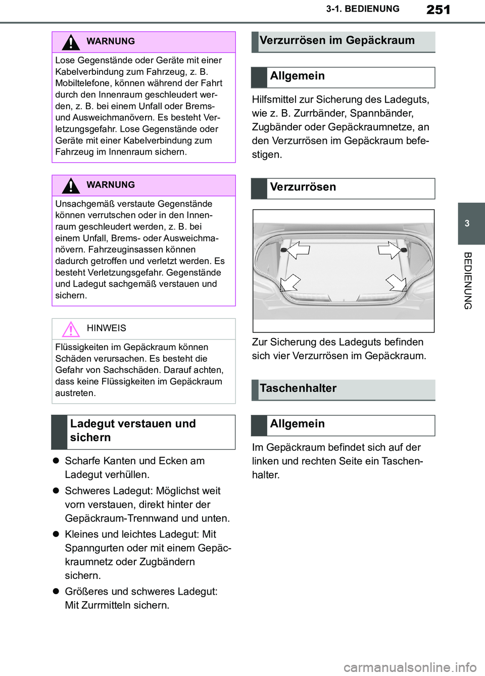 TOYOTA SUPRA 2019  Betriebsanleitungen (in German) 251
3
Supra Owner’s Manual_EM
3-1. BEDIENUNG
BEDIENUNG
Scharfe Kanten und Ecken am 
Ladegut verhüllen.
Schweres Ladegut: Möglichst weit 
vorn verstauen, direkt hinter der 
Gepäckraum-Trennw