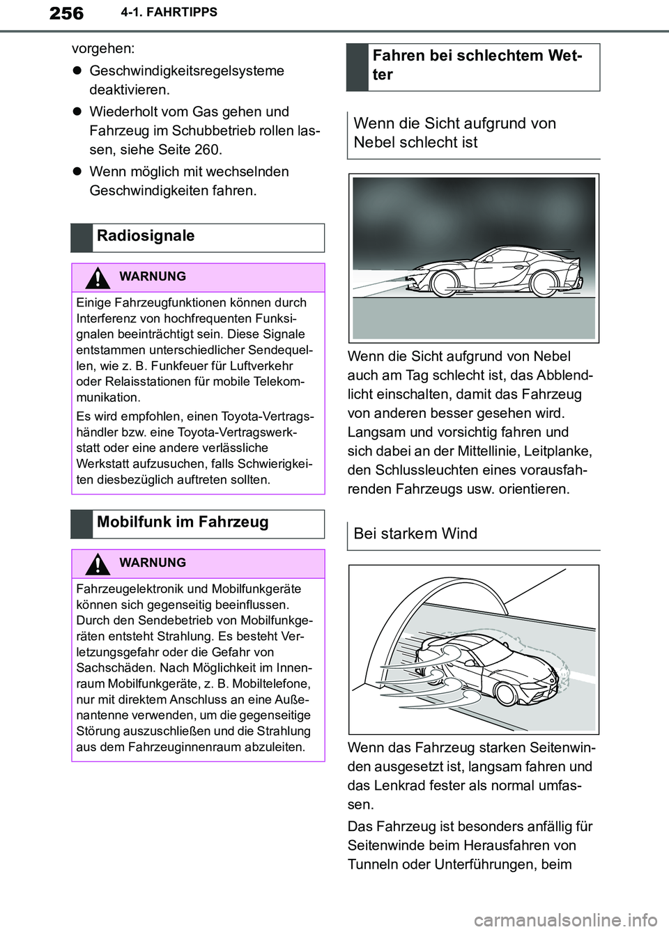 TOYOTA SUPRA 2019  Betriebsanleitungen (in German) 256
Supra Owner’s Manual_EM
4-1. FAHRTIPPS
vorgehen:
Geschwindigkeitsregelsysteme 
deaktivieren.
Wiederholt vom Gas gehen und 
Fahrzeug im Schubbetrieb rollen las-
sen, siehe Seite 260.
Wen